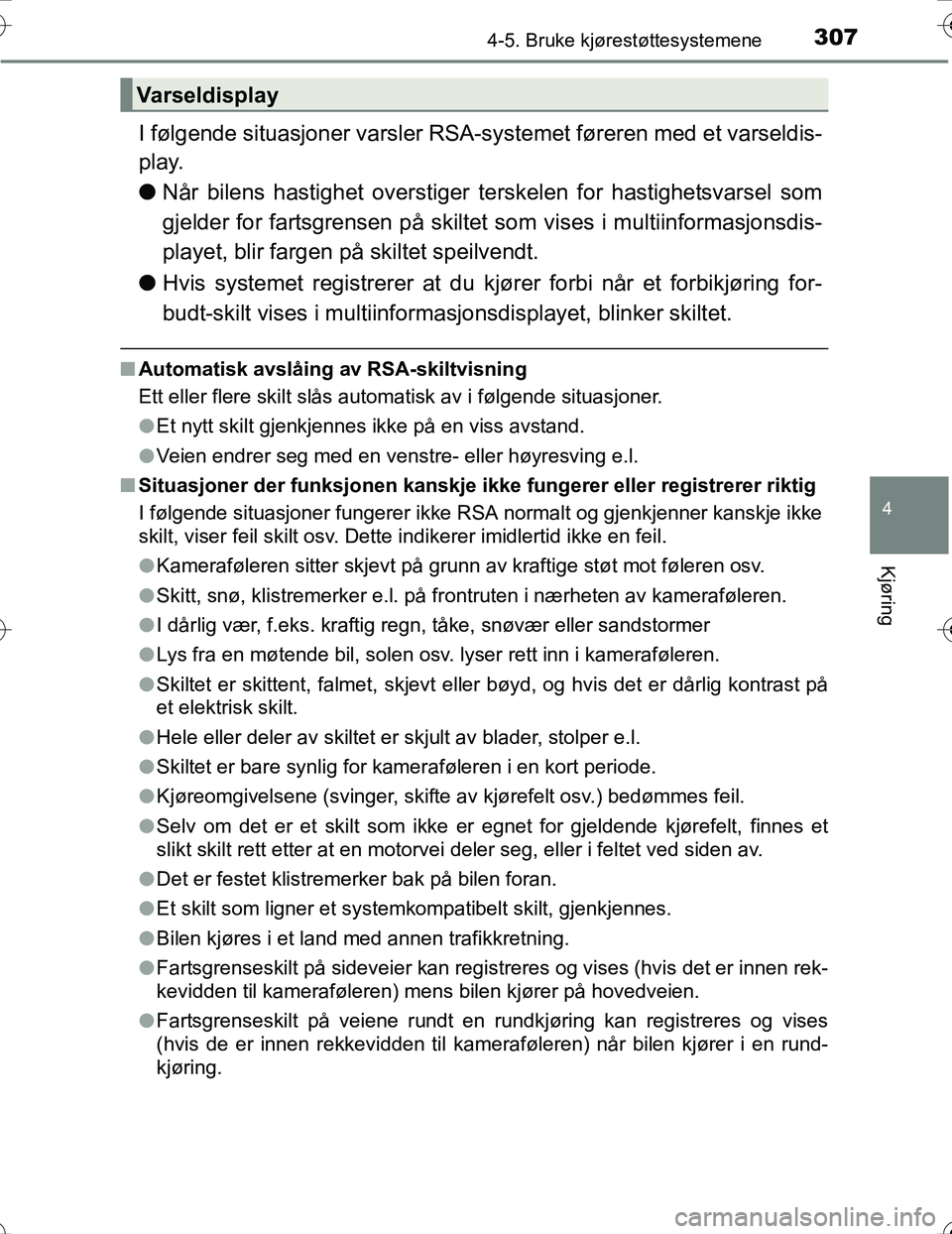TOYOTA PRIUS 2016 Instruksjoner for bruk (in Norwegian) 3074-5. Bruke kjørestøttesystemene
4
Kjøring
OM47A31NO
I følgende situasjoner varsler RSA-systemet føreren med et varseldis-
play.
l Når bilens hastighet overstiger te rskelen for hastighetsvars TOYOTA PRIUS 2016 Instruksjoner for bruk (in Norwegian) 3074-5. Bruke kjørestøttesystemene
4
Kjøring
OM47A31NO
I følgende situasjoner varsler RSA-systemet føreren med et varseldis-
play.
l Når bilens hastighet overstiger te rskelen for hastighetsvars