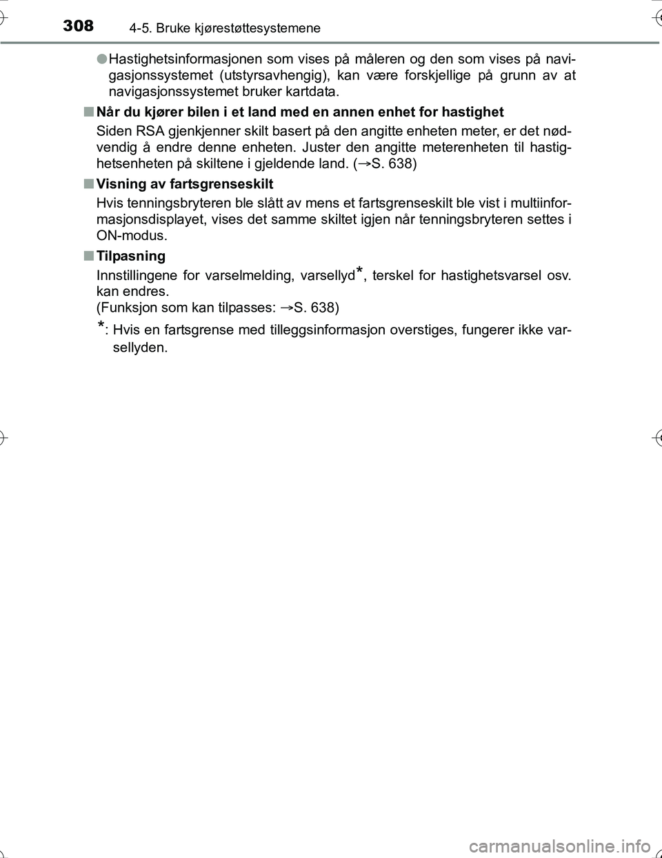 TOYOTA PRIUS 2016 Instruksjoner for bruk (in Norwegian) 3084-5. Bruke kjørestøttesystemene
OM47A31NOl
Hastighetsinformasjonen som vises på måleren og den som vises på navi-
gasjonssystemet (utstyrsavhengig), kan være forskjellige på grunn av at
navi TOYOTA PRIUS 2016 Instruksjoner for bruk (in Norwegian) 3084-5. Bruke kjørestøttesystemene
OM47A31NOl
Hastighetsinformasjonen som vises på måleren og den som vises på navi-
gasjonssystemet (utstyrsavhengig), kan være forskjellige på grunn av at
navi