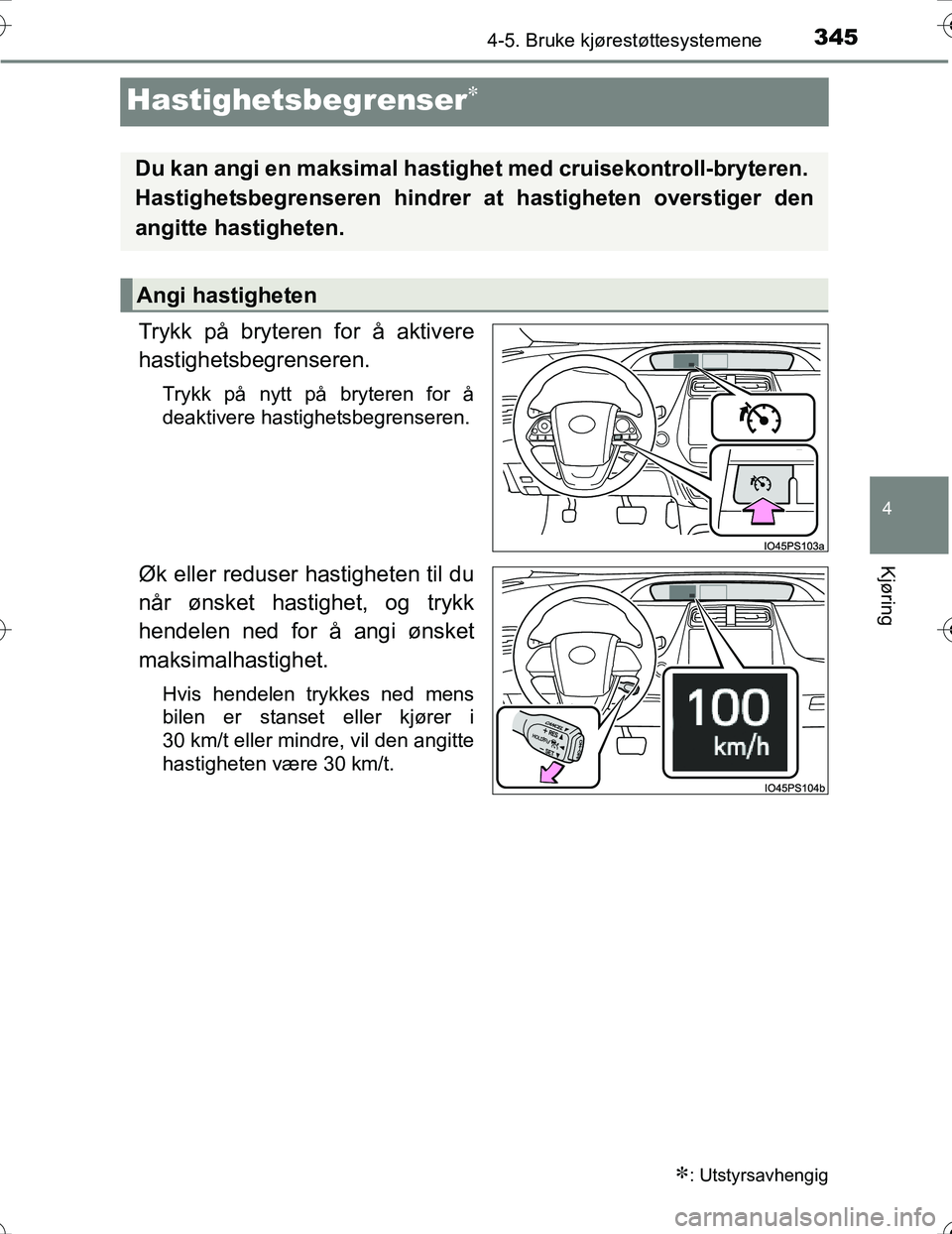 TOYOTA PRIUS 2016 Instruksjoner for bruk (in Norwegian) 345
4
4-5. Bruke kjørestøttesystemene
Kjøring
OM47A31NO
Hastighetsbegrenser
Trykk på bryteren for å aktivere
hastighetsbegrenseren.
Trykk på nytt på bryteren for å
deaktivere hastighetsbegr TOYOTA PRIUS 2016 Instruksjoner for bruk (in Norwegian) 345
4
4-5. Bruke kjørestøttesystemene
Kjøring
OM47A31NO
Hastighetsbegrenser
Trykk på bryteren for å aktivere
hastighetsbegrenseren.
Trykk på nytt på bryteren for å
deaktivere hastighetsbegr