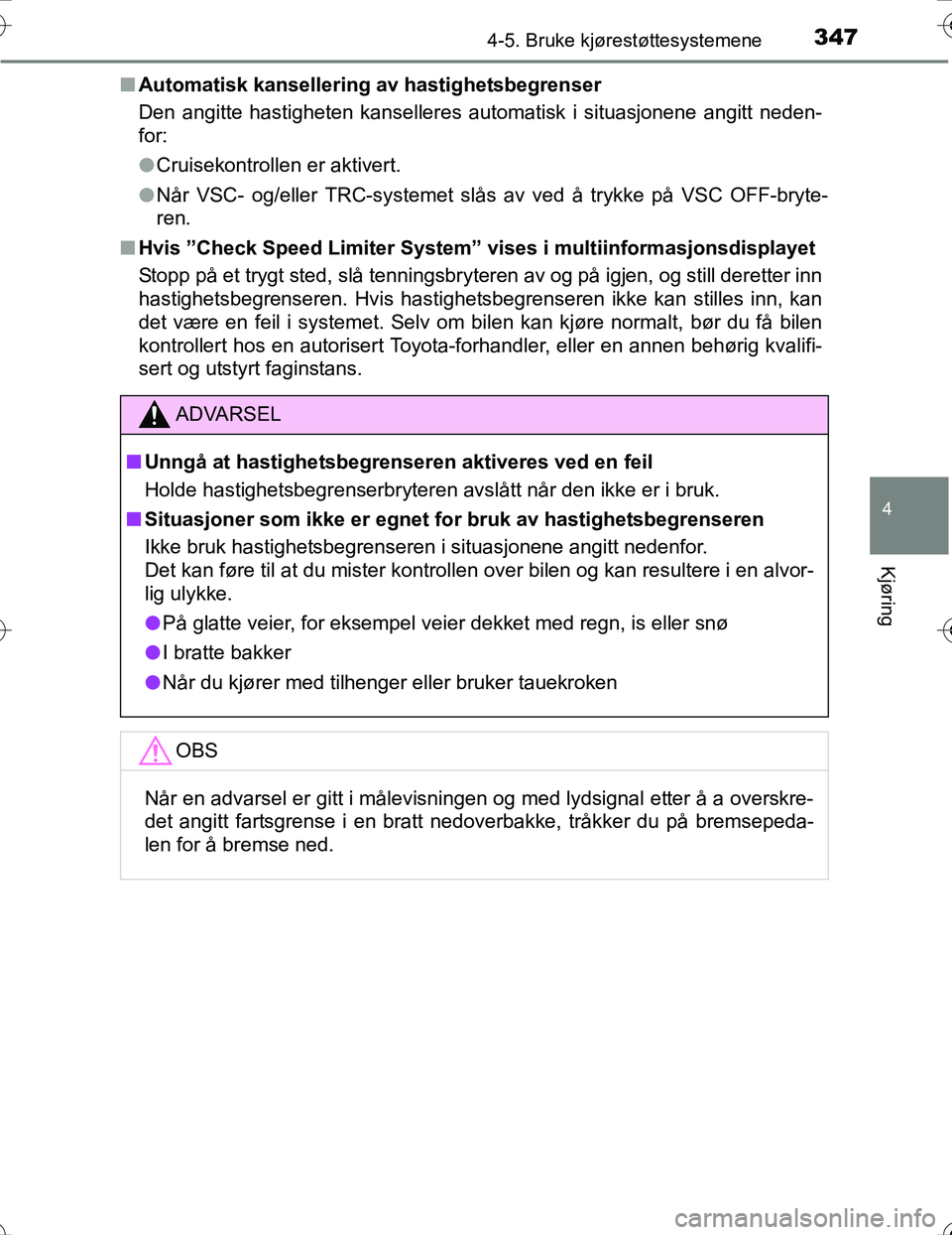 TOYOTA PRIUS 2016 Instruksjoner for bruk (in Norwegian) 3474-5. Bruke kjørestøttesystemene
4
Kjøring
OM47A31NOn
Automatisk kansellering av hastighetsbegrenser
Den angitte hastigheten kanselleres automatisk i situasjonene angitt neden-
for:
lCruisekontro TOYOTA PRIUS 2016 Instruksjoner for bruk (in Norwegian) 3474-5. Bruke kjørestøttesystemene
4
Kjøring
OM47A31NOn
Automatisk kansellering av hastighetsbegrenser
Den angitte hastigheten kanselleres automatisk i situasjonene angitt neden-
for:
lCruisekontro