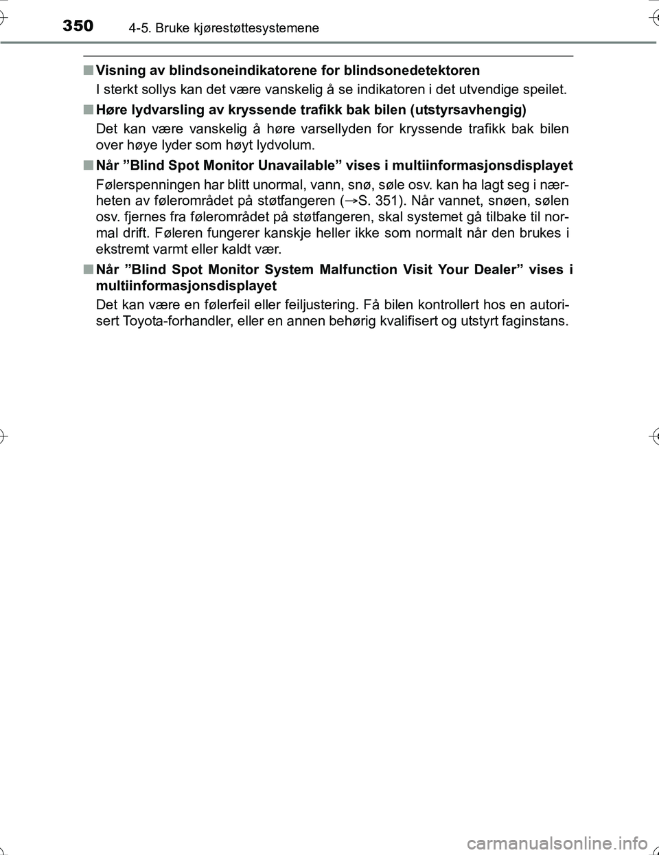 TOYOTA PRIUS 2016 Instruksjoner for bruk (in Norwegian) 3504-5. Bruke kjørestøttesystemene
OM47A31NO
nVisning av blindsoneindikatorene for blindsonedetektoren
I sterkt sollys kan det være vanskelig å se indikatoren i det utvendige speilet.
n Høre lydv TOYOTA PRIUS 2016 Instruksjoner for bruk (in Norwegian) 3504-5. Bruke kjørestøttesystemene
OM47A31NO
nVisning av blindsoneindikatorene for blindsonedetektoren
I sterkt sollys kan det være vanskelig å se indikatoren i det utvendige speilet.
n Høre lydv