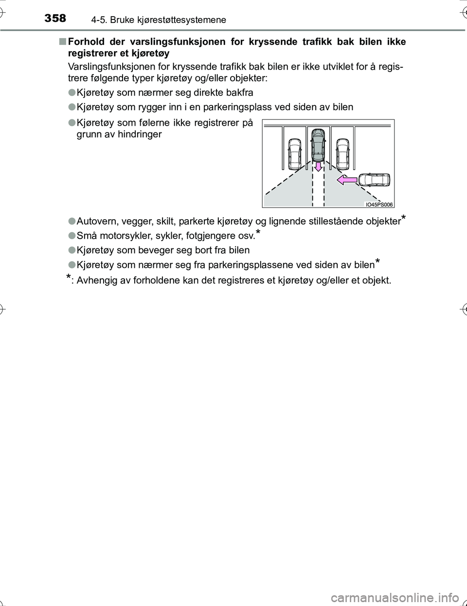 TOYOTA PRIUS 2016 Instruksjoner for bruk (in Norwegian) 3584-5. Bruke kjørestøttesystemene
OM47A31NOn
Forhold der varslingsfunksjonen for kryssende trafikk bak bilen ikke
registrerer et kjøretøy
Varslingsfunksjonen for kryssende trafikk bak bilen er ik TOYOTA PRIUS 2016 Instruksjoner for bruk (in Norwegian) 3584-5. Bruke kjørestøttesystemene
OM47A31NOn
Forhold der varslingsfunksjonen for kryssende trafikk bak bilen ikke
registrerer et kjøretøy
Varslingsfunksjonen for kryssende trafikk bak bilen er ik
