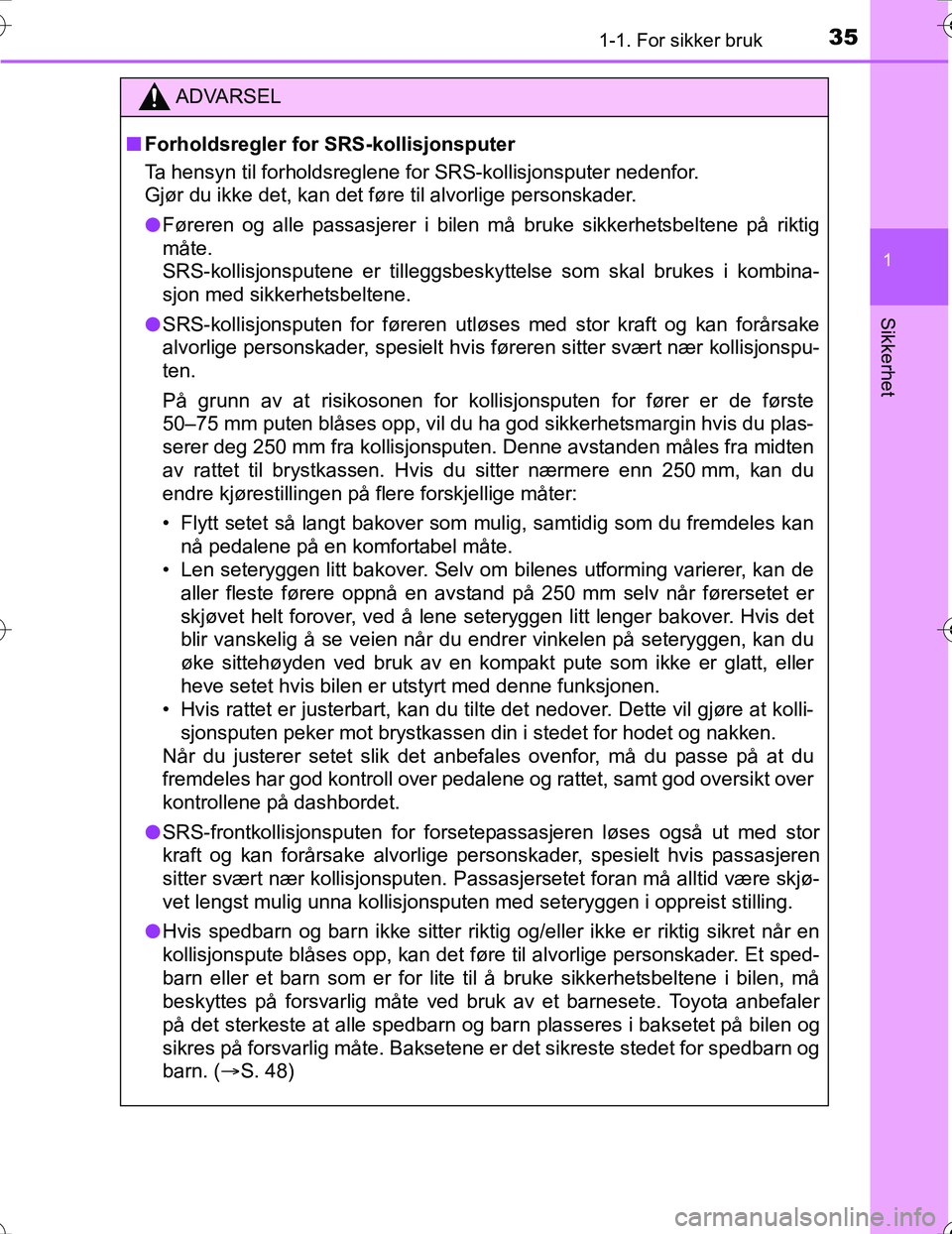 TOYOTA PRIUS 2016 Instruksjoner for bruk (in Norwegian) 351-1. For sikker bruk
1
OM47A31NO
Sikkerhet
ADVARSEL
nForholdsregler for SRS-kollisjonsputer
Ta hensyn til forholdsreglene for SRS-kollisjonsputer nedenfor.
Gjør du ikke det, kan det føre til alvo TOYOTA PRIUS 2016 Instruksjoner for bruk (in Norwegian) 351-1. For sikker bruk
1
OM47A31NO
Sikkerhet
ADVARSEL
nForholdsregler for SRS-kollisjonsputer
Ta hensyn til forholdsreglene for SRS-kollisjonsputer nedenfor.
Gjør du ikke det, kan det føre til alvo