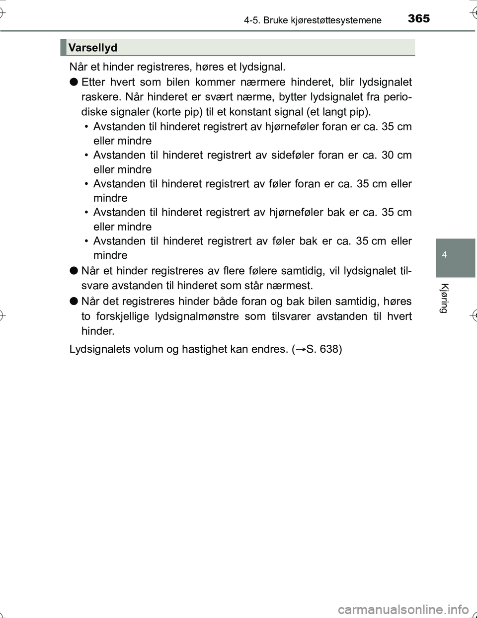 TOYOTA PRIUS 2016 Instruksjoner for bruk (in Norwegian) 3654-5. Bruke kjørestøttesystemene
4
Kjøring
OM47A31NO
Når et hinder registreres, høres et lydsignal.
lEtter hvert som bilen kommer næ rmere hinderet, blir lydsignalet
raskere. Når hinderet er TOYOTA PRIUS 2016 Instruksjoner for bruk (in Norwegian) 3654-5. Bruke kjørestøttesystemene
4
Kjøring
OM47A31NO
Når et hinder registreres, høres et lydsignal.
lEtter hvert som bilen kommer næ rmere hinderet, blir lydsignalet
raskere. Når hinderet er