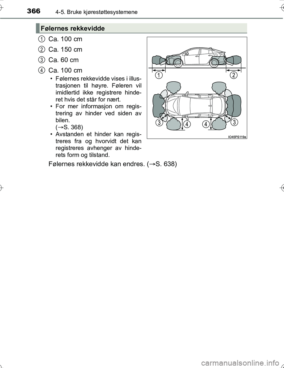 TOYOTA PRIUS 2016 Instruksjoner for bruk (in Norwegian) 3664-5. Bruke kjørestøttesystemene
OM47A31NO
Ca. 100 cm
Ca. 150 cm
Ca. 60 cm
Ca. 100 cm
• Følernes rekkevidde vises i illus-trasjonen til høyre. Føleren vil
imidlertid ikke registrere hinde-
re TOYOTA PRIUS 2016 Instruksjoner for bruk (in Norwegian) 3664-5. Bruke kjørestøttesystemene
OM47A31NO
Ca. 100 cm
Ca. 150 cm
Ca. 60 cm
Ca. 100 cm
• Følernes rekkevidde vises i illus-trasjonen til høyre. Føleren vil
imidlertid ikke registrere hinde-
re