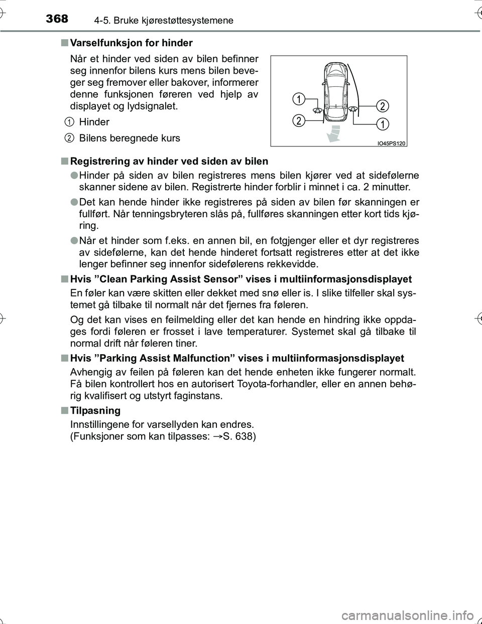 TOYOTA PRIUS 2015 Instruksjoner for bruk (in Norwegian) 3684-5. Bruke kjørestøttesystemene
OM47A31NOn
Varselfunksjon for hinder
n Registrering av hinder ved siden av bilen
lHinder på siden av bilen registreres mens bilen kjører ved at sidefølerne
skan TOYOTA PRIUS 2015 Instruksjoner for bruk (in Norwegian) 3684-5. Bruke kjørestøttesystemene
OM47A31NOn
Varselfunksjon for hinder
n Registrering av hinder ved siden av bilen
lHinder på siden av bilen registreres mens bilen kjører ved at sidefølerne
skan