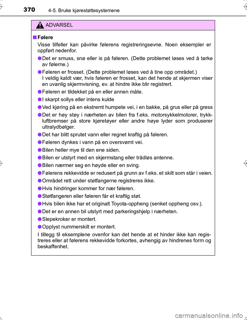 TOYOTA PRIUS 2016 Instruksjoner for bruk (in Norwegian) 3704-5. Bruke kjørestøttesystemene
OM47A31NO
ADVARSEL
nFølere
Visse tilfeller kan påvirke følerens registreringsevne. Noen eksempler er
oppført nedenfor.
l Det er smuss, snø eller is på føler TOYOTA PRIUS 2016 Instruksjoner for bruk (in Norwegian) 3704-5. Bruke kjørestøttesystemene
OM47A31NO
ADVARSEL
nFølere
Visse tilfeller kan påvirke følerens registreringsevne. Noen eksempler er
oppført nedenfor.
l Det er smuss, snø eller is på føler
