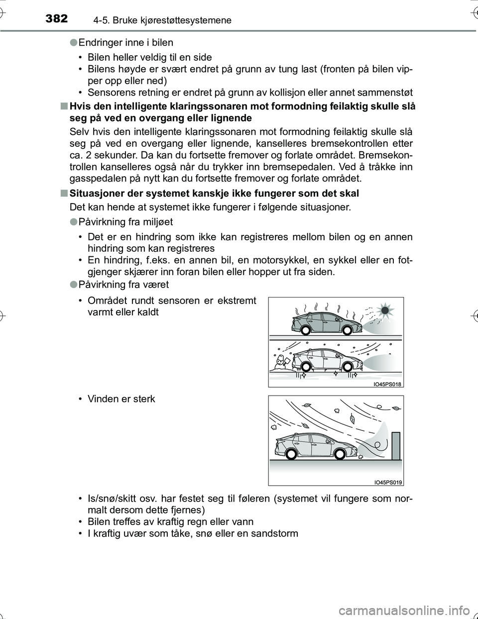 TOYOTA PRIUS 2016 Instruksjoner for bruk (in Norwegian) 3824-5. Bruke kjørestøttesystemene
OM47A31NOl
Endringer inne i bilen
• Bilen heller veldig til en side
• Bilens høyde er svært endret på grunn av tung last (fronten på bilen vip-
per opp ell TOYOTA PRIUS 2016 Instruksjoner for bruk (in Norwegian) 3824-5. Bruke kjørestøttesystemene
OM47A31NOl
Endringer inne i bilen
• Bilen heller veldig til en side
• Bilens høyde er svært endret på grunn av tung last (fronten på bilen vip-
per opp ell