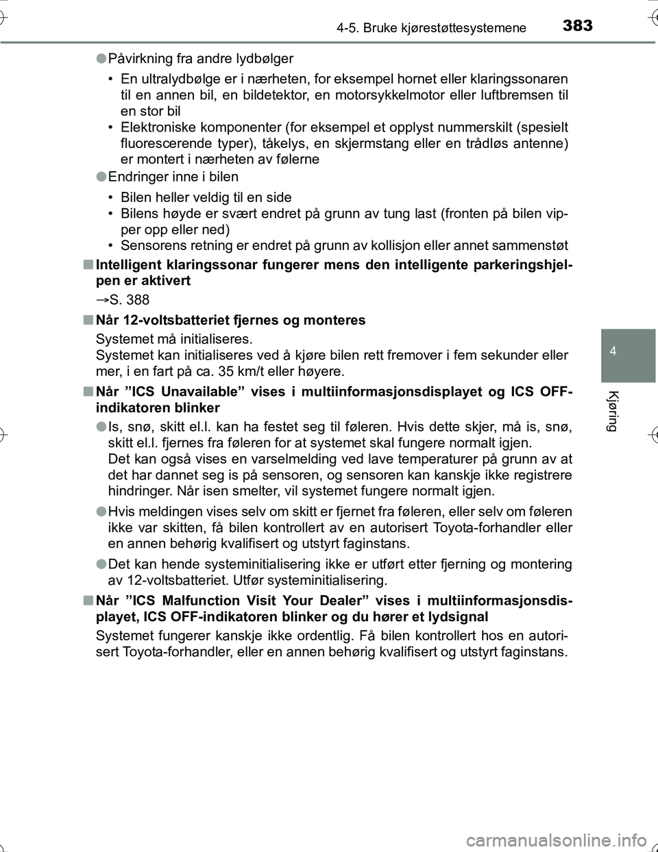 TOYOTA PRIUS 2016 Instruksjoner for bruk (in Norwegian) 3834-5. Bruke kjørestøttesystemene
4
Kjøring
OM47A31NOl
Påvirkning fra andre lydbølger
• En ultralydbølge er i nærheten, for eksempel hornet eller klaringssonaren
til en annen bil, en bildet TOYOTA PRIUS 2016 Instruksjoner for bruk (in Norwegian) 3834-5. Bruke kjørestøttesystemene
4
Kjøring
OM47A31NOl
Påvirkning fra andre lydbølger
• En ultralydbølge er i nærheten, for eksempel hornet eller klaringssonaren
til en annen bil, en bildet