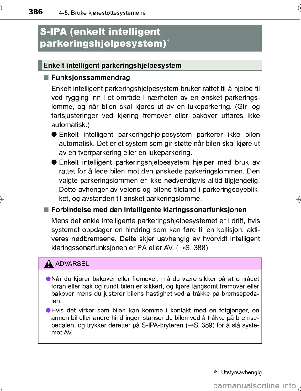 TOYOTA PRIUS 2016 Instruksjoner for bruk (in Norwegian) 3864-5. Bruke kjørestøttesystemene
OM47A31NO
S-IPA (enkelt intelligent
parkeringshjelpesystem)
nFunksjonssammendrag
Enkelt intelligent parkeringshjelpesystem bruker rattet til å hjelpe til
ved TOYOTA PRIUS 2016 Instruksjoner for bruk (in Norwegian) 3864-5. Bruke kjørestøttesystemene
OM47A31NO
S-IPA (enkelt intelligent
parkeringshjelpesystem)
nFunksjonssammendrag
Enkelt intelligent parkeringshjelpesystem bruker rattet til å hjelpe til
ved