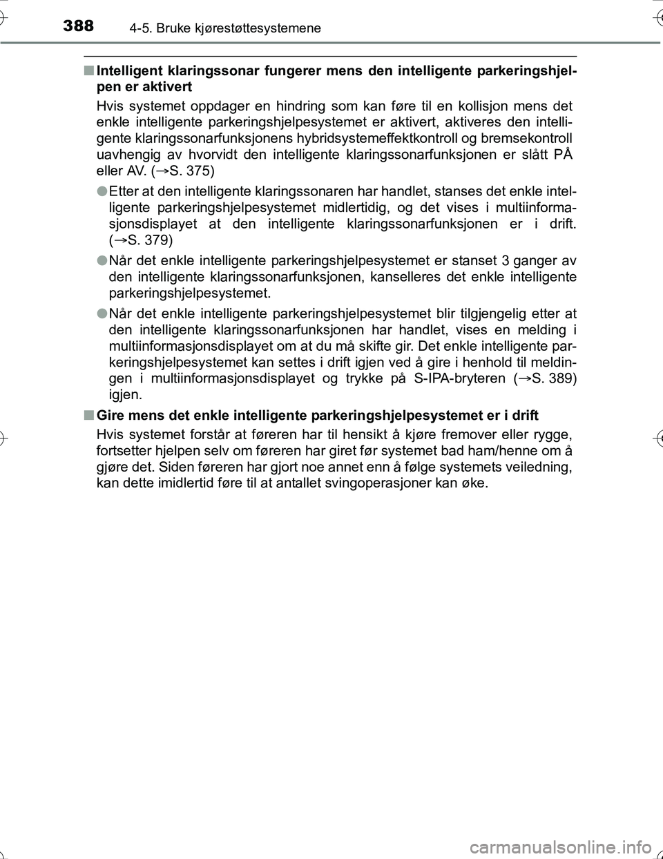 TOYOTA PRIUS 2016 Instruksjoner for bruk (in Norwegian) 3884-5. Bruke kjørestøttesystemene
OM47A31NO
nIntelligent klaringssonar fungerer me ns den intelligente parkeringshjel-
pen er aktivert
Hvis systemet oppdager en hindring som kan føre til en kollis TOYOTA PRIUS 2016 Instruksjoner for bruk (in Norwegian) 3884-5. Bruke kjørestøttesystemene
OM47A31NO
nIntelligent klaringssonar fungerer me ns den intelligente parkeringshjel-
pen er aktivert
Hvis systemet oppdager en hindring som kan føre til en kollis