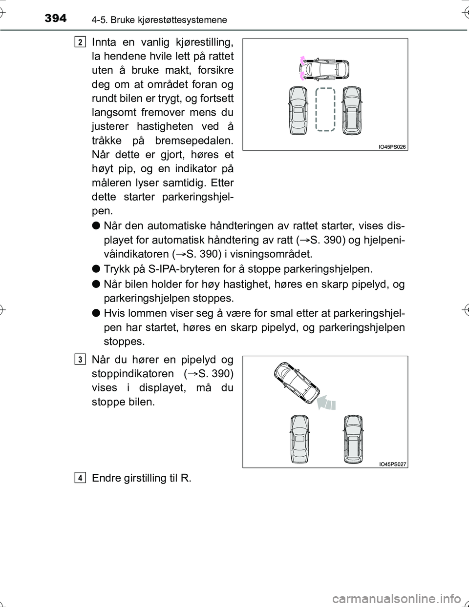 TOYOTA PRIUS 2016 Instruksjoner for bruk (in Norwegian) 3944-5. Bruke kjørestøttesystemene
OM47A31NO
Innta en vanlig kjørestilling,
la hendene hvile lett på rattet
uten å bruke makt, forsikre
deg om at området foran og
rundt bilen er trygt, og fortse TOYOTA PRIUS 2016 Instruksjoner for bruk (in Norwegian) 3944-5. Bruke kjørestøttesystemene
OM47A31NO
Innta en vanlig kjørestilling,
la hendene hvile lett på rattet
uten å bruke makt, forsikre
deg om at området foran og
rundt bilen er trygt, og fortse