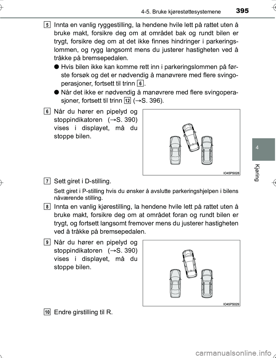 TOYOTA PRIUS 2016 Instruksjoner for bruk (in Norwegian) 3954-5. Bruke kjørestøttesystemene
4
Kjøring
OM47A31NO
Innta en vanlig ryggestilling, la hendene hvile lett på rattet uten å
bruke makt, forsikre deg om at området bak og rundt bilen er
trygt, f TOYOTA PRIUS 2016 Instruksjoner for bruk (in Norwegian) 3954-5. Bruke kjørestøttesystemene
4
Kjøring
OM47A31NO
Innta en vanlig ryggestilling, la hendene hvile lett på rattet uten å
bruke makt, forsikre deg om at området bak og rundt bilen er
trygt, f