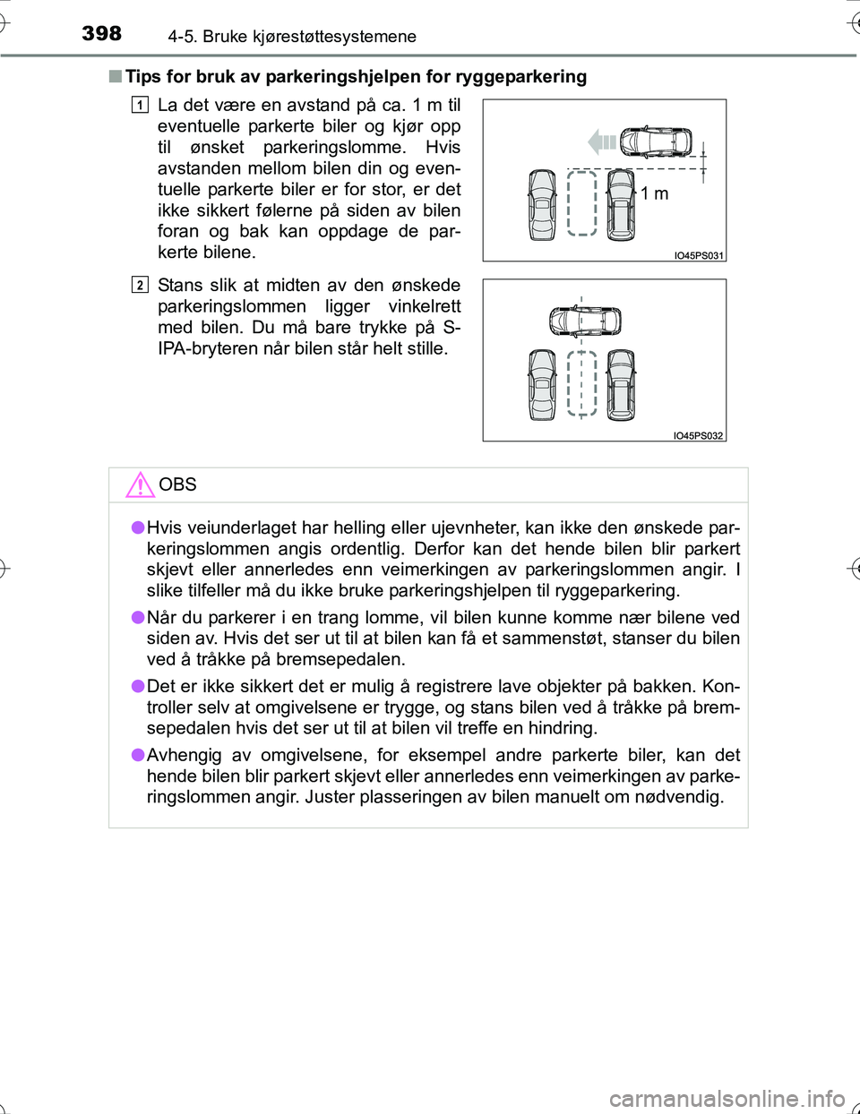 TOYOTA PRIUS 2016 Instruksjoner for bruk (in Norwegian) 3984-5. Bruke kjørestøttesystemene
OM47A31NOn
Tips for bruk av parkerings hjelpen for ryggeparkering
La det være en avstand på ca. 1 m til
eventuelle parkerte biler og kjør opp
til ønsket parker TOYOTA PRIUS 2016 Instruksjoner for bruk (in Norwegian) 3984-5. Bruke kjørestøttesystemene
OM47A31NOn
Tips for bruk av parkerings hjelpen for ryggeparkering
La det være en avstand på ca. 1 m til
eventuelle parkerte biler og kjør opp
til ønsket parker
