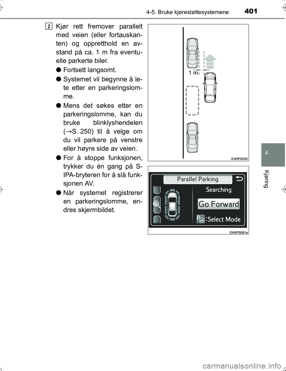 TOYOTA PRIUS 2016 Instruksjoner for bruk (in Norwegian) 4014-5. Bruke kjørestøttesystemene
4
Kjøring
OM47A31NO
Kjør rett fremover parallelt
med veien (eller fortauskan-
ten) og oppretthold en av-
stand på ca. 1 m fra eventu-
elle parkerte biler.
lFort TOYOTA PRIUS 2016 Instruksjoner for bruk (in Norwegian) 4014-5. Bruke kjørestøttesystemene
4
Kjøring
OM47A31NO
Kjør rett fremover parallelt
med veien (eller fortauskan-
ten) og oppretthold en av-
stand på ca. 1 m fra eventu-
elle parkerte biler.
lFort