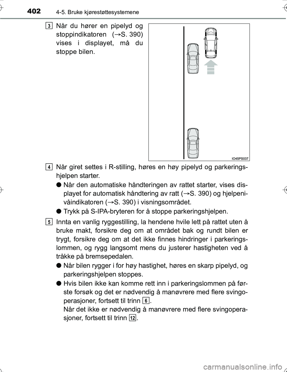 TOYOTA PRIUS 2016 Instruksjoner for bruk (in Norwegian) 4024-5. Bruke kjørestøttesystemene
OM47A31NO
Når du hører en pipelyd og
stoppindikatoren (S. 390)
vises i displayet, må du
stoppe bilen.
Når giret settes i R-stilling, høres en høy pipelyd TOYOTA PRIUS 2016 Instruksjoner for bruk (in Norwegian) 4024-5. Bruke kjørestøttesystemene
OM47A31NO
Når du hører en pipelyd og
stoppindikatoren (S. 390)
vises i displayet, må du
stoppe bilen.
Når giret settes i R-stilling, høres en høy pipelyd