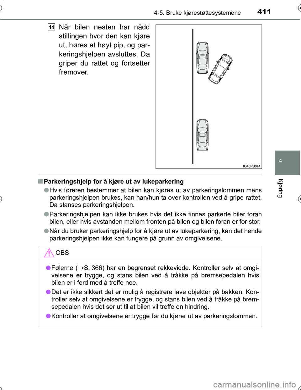 TOYOTA PRIUS 2016 Instruksjoner for bruk (in Norwegian) 4114-5. Bruke kjørestøttesystemene
4
Kjøring
OM47A31NO
Når bilen nesten har nådd
stillingen hvor den kan kjøre
ut, høres et høyt pip, og par-
keringshjelpen avsluttes. Da
griper du rattet og f TOYOTA PRIUS 2016 Instruksjoner for bruk (in Norwegian) 4114-5. Bruke kjørestøttesystemene
4
Kjøring
OM47A31NO
Når bilen nesten har nådd
stillingen hvor den kan kjøre
ut, høres et høyt pip, og par-
keringshjelpen avsluttes. Da
griper du rattet og f