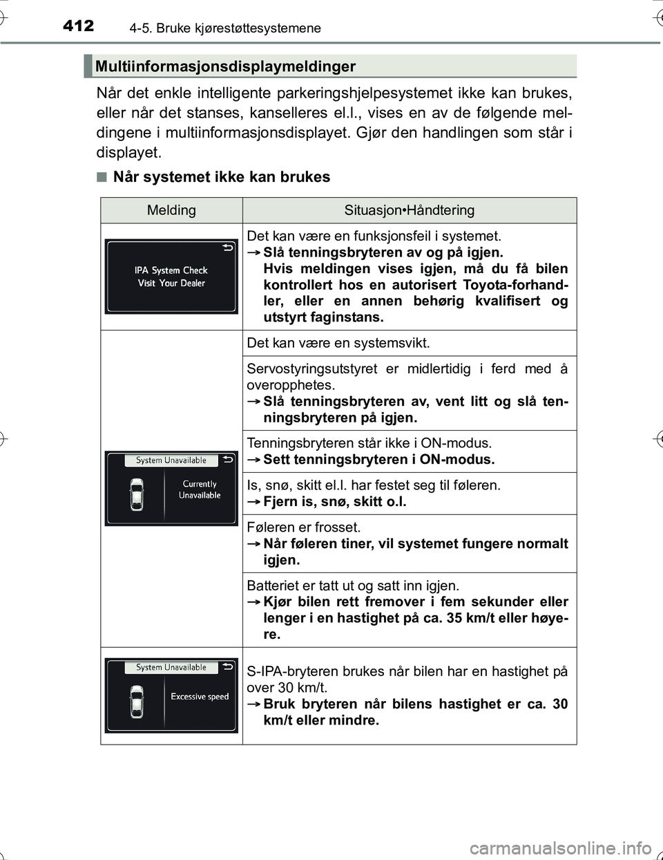 TOYOTA PRIUS 2016 Instruksjoner for bruk (in Norwegian) 4124-5. Bruke kjørestøttesystemene
OM47A31NO
Når det enkle intelligente parkeringshjelpesystemet ikke kan brukes,
eller når det stanses, kanselleres el.l., vises en av de følgende mel-
dingene i TOYOTA PRIUS 2016 Instruksjoner for bruk (in Norwegian) 4124-5. Bruke kjørestøttesystemene
OM47A31NO
Når det enkle intelligente parkeringshjelpesystemet ikke kan brukes,
eller når det stanses, kanselleres el.l., vises en av de følgende mel-
dingene i