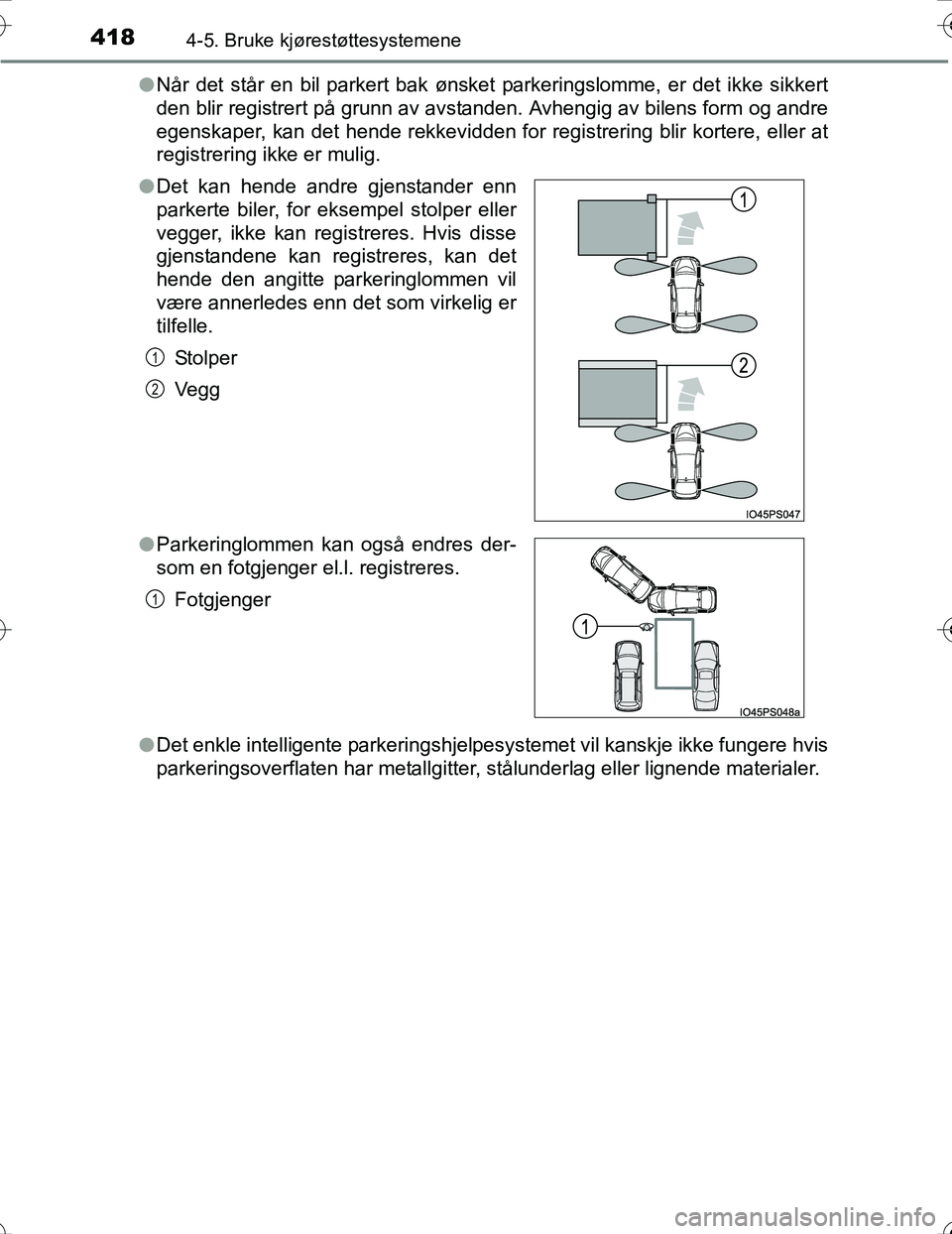 TOYOTA PRIUS 2016 Instruksjoner for bruk (in Norwegian) 4184-5. Bruke kjørestøttesystemene
OM47A31NOl
Når det står en bil parkert bak ønsket parkeringslomme, er det ikke sikkert
den blir registrert på grunn av avstanden. Avhengig av bilens form og an TOYOTA PRIUS 2016 Instruksjoner for bruk (in Norwegian) 4184-5. Bruke kjørestøttesystemene
OM47A31NOl
Når det står en bil parkert bak ønsket parkeringslomme, er det ikke sikkert
den blir registrert på grunn av avstanden. Avhengig av bilens form og an