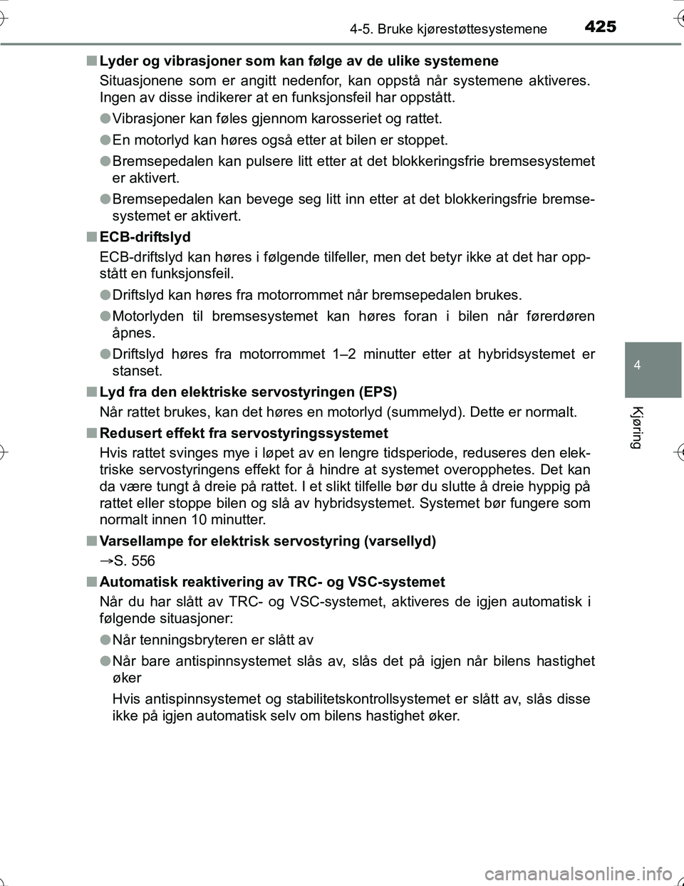 TOYOTA PRIUS 2016 Instruksjoner for bruk (in Norwegian) 4254-5. Bruke kjørestøttesystemene
4
Kjøring
OM47A31NOn
Lyder og vibrasjoner som kan følge av de ulike systemene
Situasjonene som er angitt nedenfor, kan oppstå når systemene aktiveres.
Ingen av TOYOTA PRIUS 2016 Instruksjoner for bruk (in Norwegian) 4254-5. Bruke kjørestøttesystemene
4
Kjøring
OM47A31NOn
Lyder og vibrasjoner som kan følge av de ulike systemene
Situasjonene som er angitt nedenfor, kan oppstå når systemene aktiveres.
Ingen av