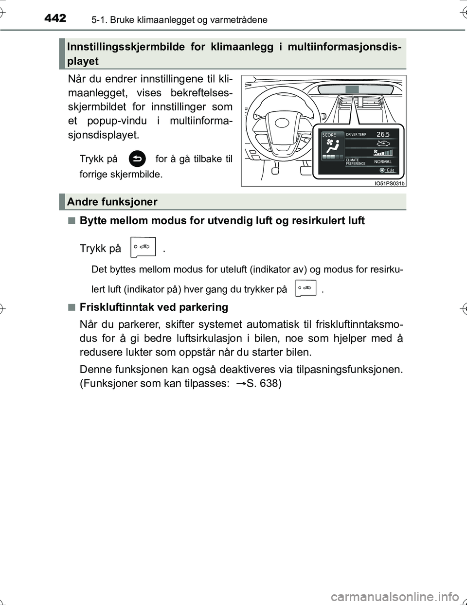 TOYOTA PRIUS 2016 Instruksjoner for bruk (in Norwegian) 4425-1. Bruke klimaanlegget og varmetrådene
OM47A31NO
Når du endrer innstillingene til kli-
maanlegget, vises bekreftelses-
skjermbildet for innstillinger som
et popup-vindu i multiinforma-
sjonsdis TOYOTA PRIUS 2016 Instruksjoner for bruk (in Norwegian) 4425-1. Bruke klimaanlegget og varmetrådene
OM47A31NO
Når du endrer innstillingene til kli-
maanlegget, vises bekreftelses-
skjermbildet for innstillinger som
et popup-vindu i multiinforma-
sjonsdis