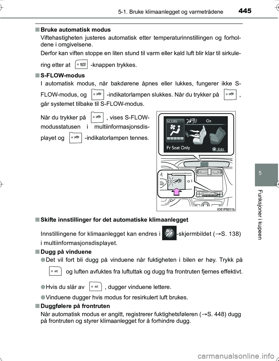 TOYOTA PRIUS 2016 Instruksjoner for bruk (in Norwegian) 4455-1. Bruke klimaanlegget og varmetrådene
OM47A31NO
5
Funksjoner i kupeen
nBruke automatisk modus
Viftehastigheten justeres automatisk etter temperaturinnstillingen og forhol-
dene i omgivelsene.
D TOYOTA PRIUS 2016 Instruksjoner for bruk (in Norwegian) 4455-1. Bruke klimaanlegget og varmetrådene
OM47A31NO
5
Funksjoner i kupeen
nBruke automatisk modus
Viftehastigheten justeres automatisk etter temperaturinnstillingen og forhol-
dene i omgivelsene.
D