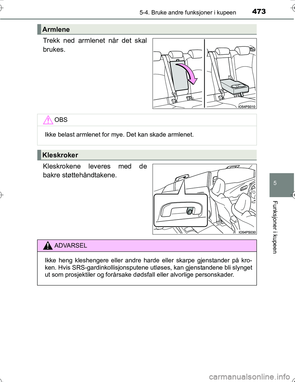 TOYOTA PRIUS 2016 Instruksjoner for bruk (in Norwegian) 4735-4. Bruke andre funksjoner i kupeen
OM47A31NO
5
Funksjoner i kupeen
Trekk ned armlenet når det skal
brukes.
Kleskrokene leveres med de
bakre støttehåndtakene.
Armlene
OBS
Ikke belast armlenet f TOYOTA PRIUS 2016 Instruksjoner for bruk (in Norwegian) 4735-4. Bruke andre funksjoner i kupeen
OM47A31NO
5
Funksjoner i kupeen
Trekk ned armlenet når det skal
brukes.
Kleskrokene leveres med de
bakre støttehåndtakene.
Armlene
OBS
Ikke belast armlenet f