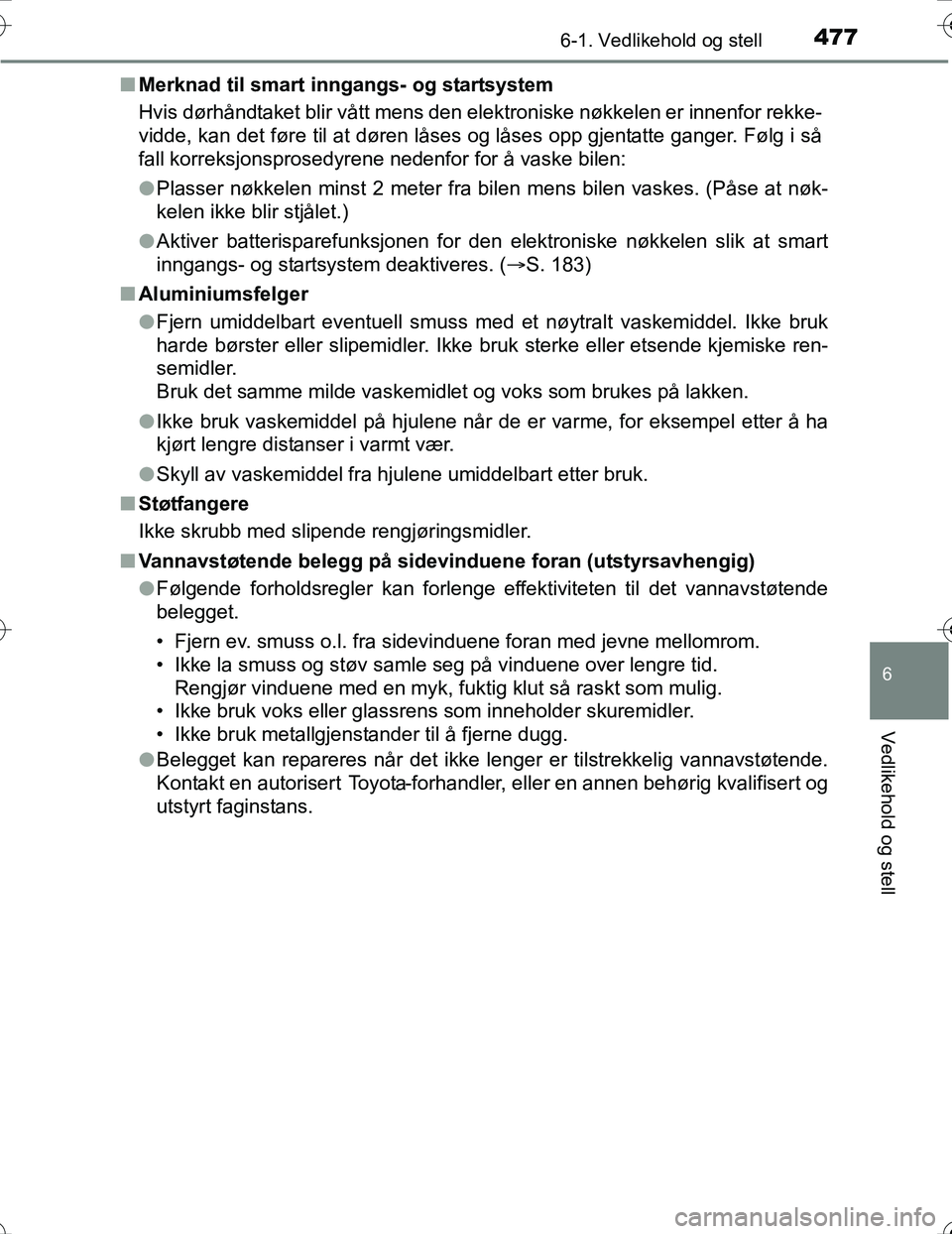 TOYOTA PRIUS 2016 Instruksjoner for bruk (in Norwegian) 4776-1. Vedlikehold og stell
OM47A31NO
6
Vedlikehold og stell
nMerknad til smart inngangs- og startsystem
Hvis dørhåndtaket blir vått mens den elektroniske nøkkelen er innenfor rekke-
vidde, kan d TOYOTA PRIUS 2016 Instruksjoner for bruk (in Norwegian) 4776-1. Vedlikehold og stell
OM47A31NO
6
Vedlikehold og stell
nMerknad til smart inngangs- og startsystem
Hvis dørhåndtaket blir vått mens den elektroniske nøkkelen er innenfor rekke-
vidde, kan d