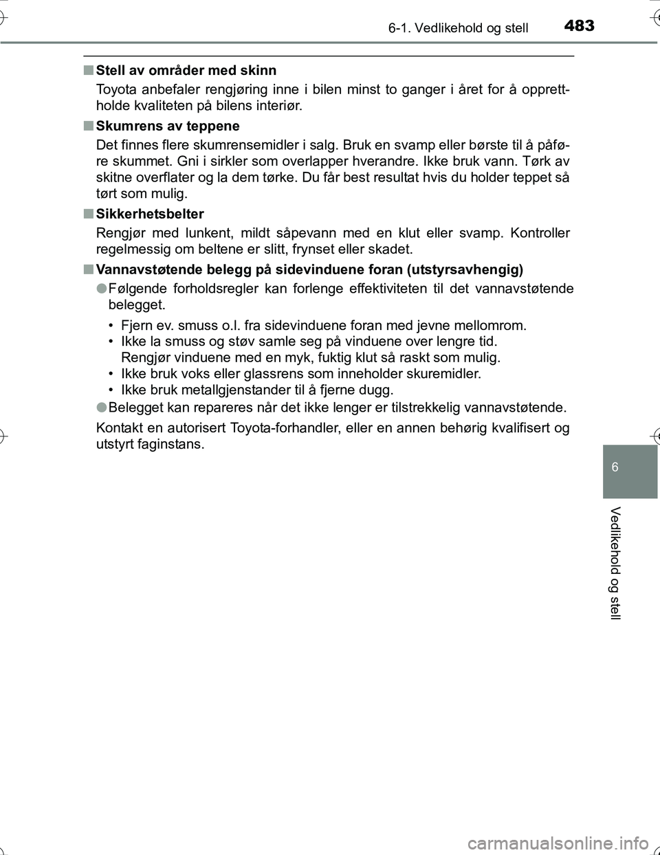 TOYOTA PRIUS 2016 Instruksjoner for bruk (in Norwegian) 4836-1. Vedlikehold og stell
OM47A31NO
6
Vedlikehold og stell
nStell av områder med skinn
Toyota anbefaler rengjøring inne i bilen minst to ganger i året for å\
opprett-
holde kvaliteten på bile TOYOTA PRIUS 2016 Instruksjoner for bruk (in Norwegian) 4836-1. Vedlikehold og stell
OM47A31NO
6
Vedlikehold og stell
nStell av områder med skinn
Toyota anbefaler rengjøring inne i bilen minst to ganger i året for å\
opprett-
holde kvaliteten på bile