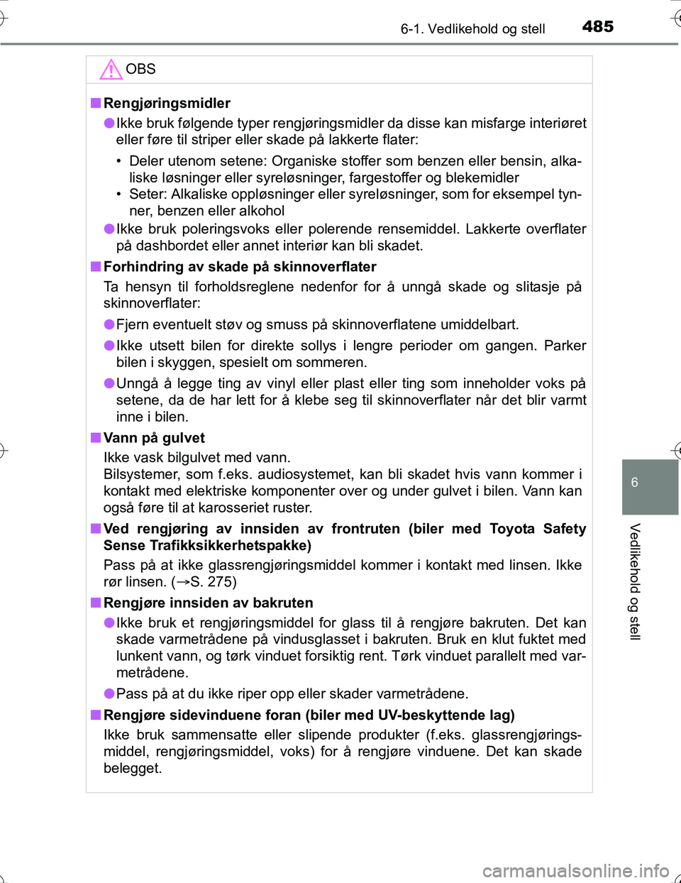 TOYOTA PRIUS 2016 Instruksjoner for bruk (in Norwegian) 4856-1. Vedlikehold og stell
OM47A31NO
6
Vedlikehold og stell
OBS
nRengjøringsmidler
l Ikke bruk følgende typer rengjøringsmidler da disse kan misfarge i\
nteriøret
eller føre til striper eller s TOYOTA PRIUS 2016 Instruksjoner for bruk (in Norwegian) 4856-1. Vedlikehold og stell
OM47A31NO
6
Vedlikehold og stell
OBS
nRengjøringsmidler
l Ikke bruk følgende typer rengjøringsmidler da disse kan misfarge i\
nteriøret
eller føre til striper eller s