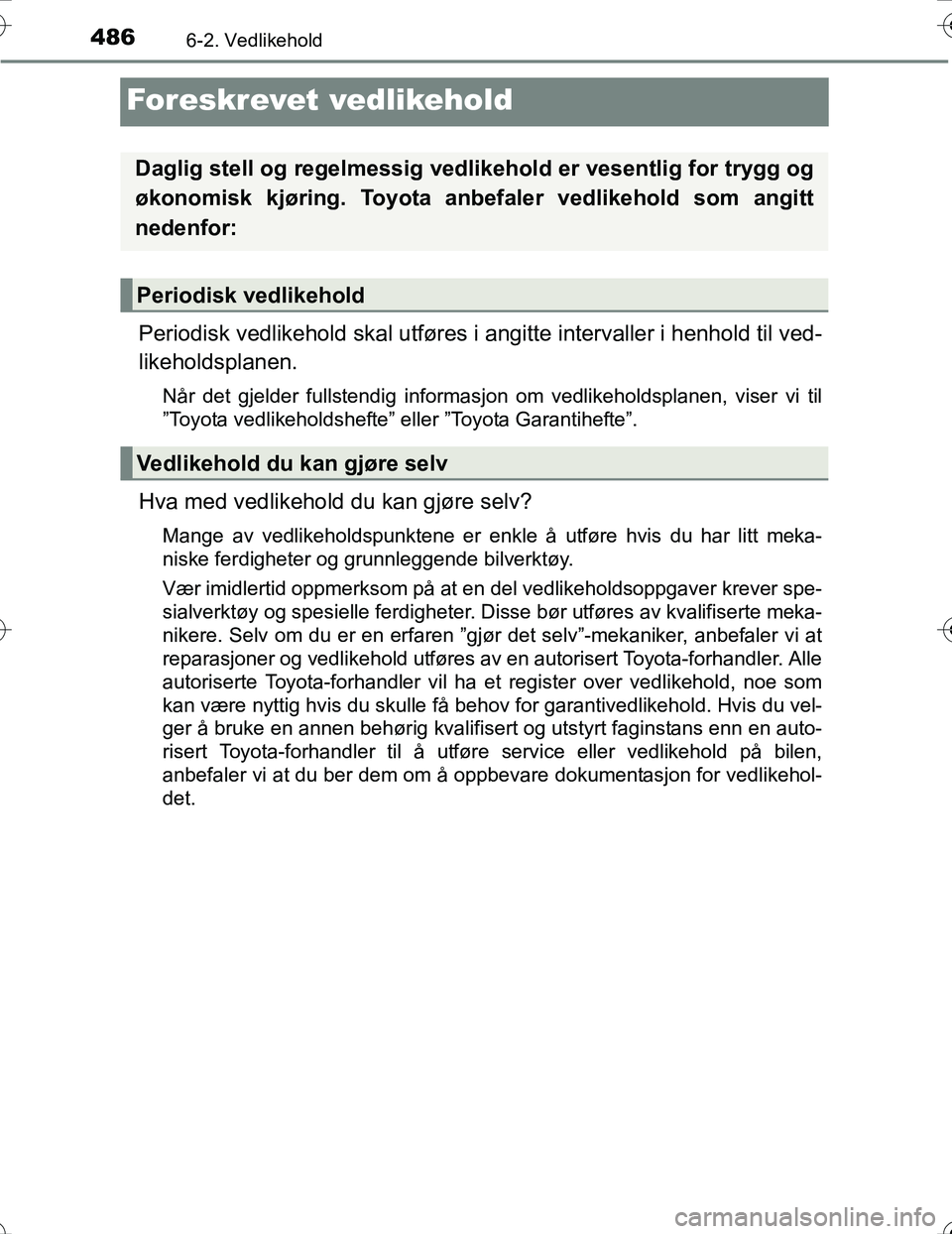 TOYOTA PRIUS 2016 Instruksjoner for bruk (in Norwegian) 4866-2. Vedlikehold
OM47A31NO
Foreskrevet vedlikehold
Periodisk vedlikehold skal utføres i angitte intervaller i henhold til ved-
likeholdsplanen.
Når det gjelder fullstendig informasjon om vedlikeh TOYOTA PRIUS 2016 Instruksjoner for bruk (in Norwegian) 4866-2. Vedlikehold
OM47A31NO
Foreskrevet vedlikehold
Periodisk vedlikehold skal utføres i angitte intervaller i henhold til ved-
likeholdsplanen.
Når det gjelder fullstendig informasjon om vedlikeh