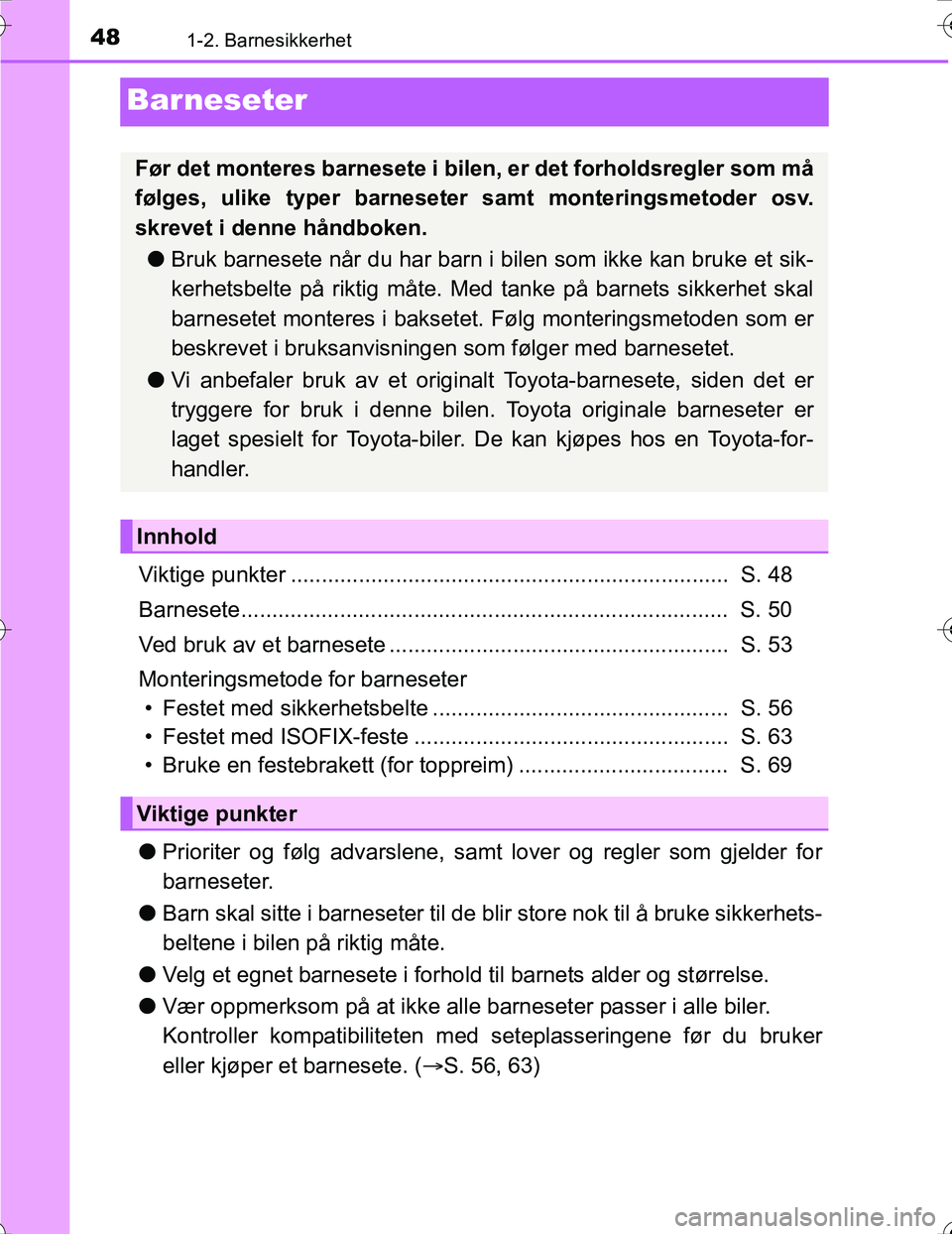 TOYOTA PRIUS 2016 Instruksjoner for bruk (in Norwegian) 481-2. Barnesikkerhet
OM47A31NO
Barneseter
Viktige punkter ....................................................................... S. 48
Barnesete..................................................... TOYOTA PRIUS 2016 Instruksjoner for bruk (in Norwegian) 481-2. Barnesikkerhet
OM47A31NO
Barneseter
Viktige punkter ....................................................................... S. 48
Barnesete.....................................................