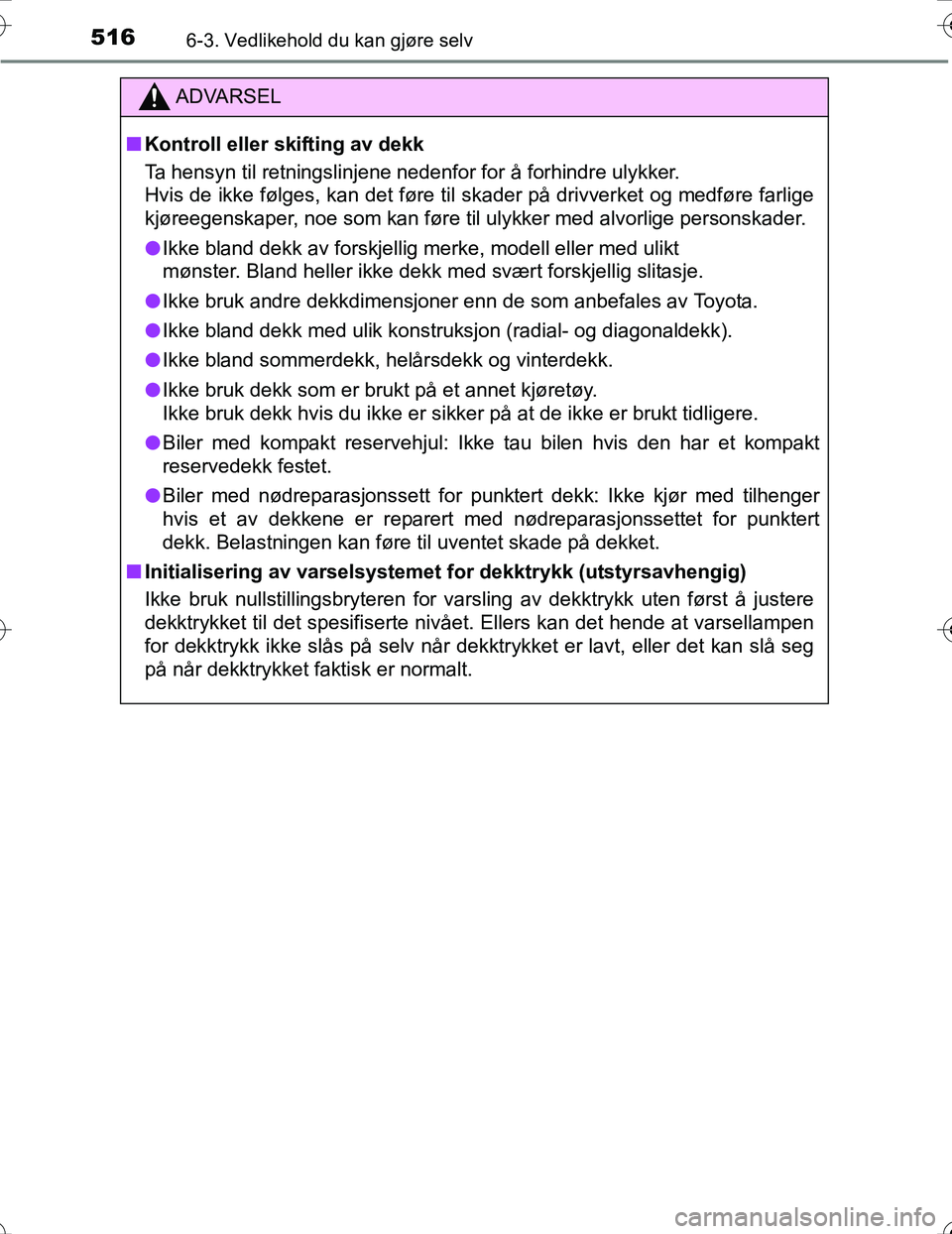 TOYOTA PRIUS 2016 Instruksjoner for bruk (in Norwegian) 5166-3. Vedlikehold du kan gjøre selv
OM47A31NO
ADVARSEL
nKontroll eller skifting av dekk
Ta hensyn til retningslinjene nedenfor for å forhindre ulykker.
Hvis de ikke følges, kan det føre til ska TOYOTA PRIUS 2016 Instruksjoner for bruk (in Norwegian) 5166-3. Vedlikehold du kan gjøre selv
OM47A31NO
ADVARSEL
nKontroll eller skifting av dekk
Ta hensyn til retningslinjene nedenfor for å forhindre ulykker.
Hvis de ikke følges, kan det føre til ska