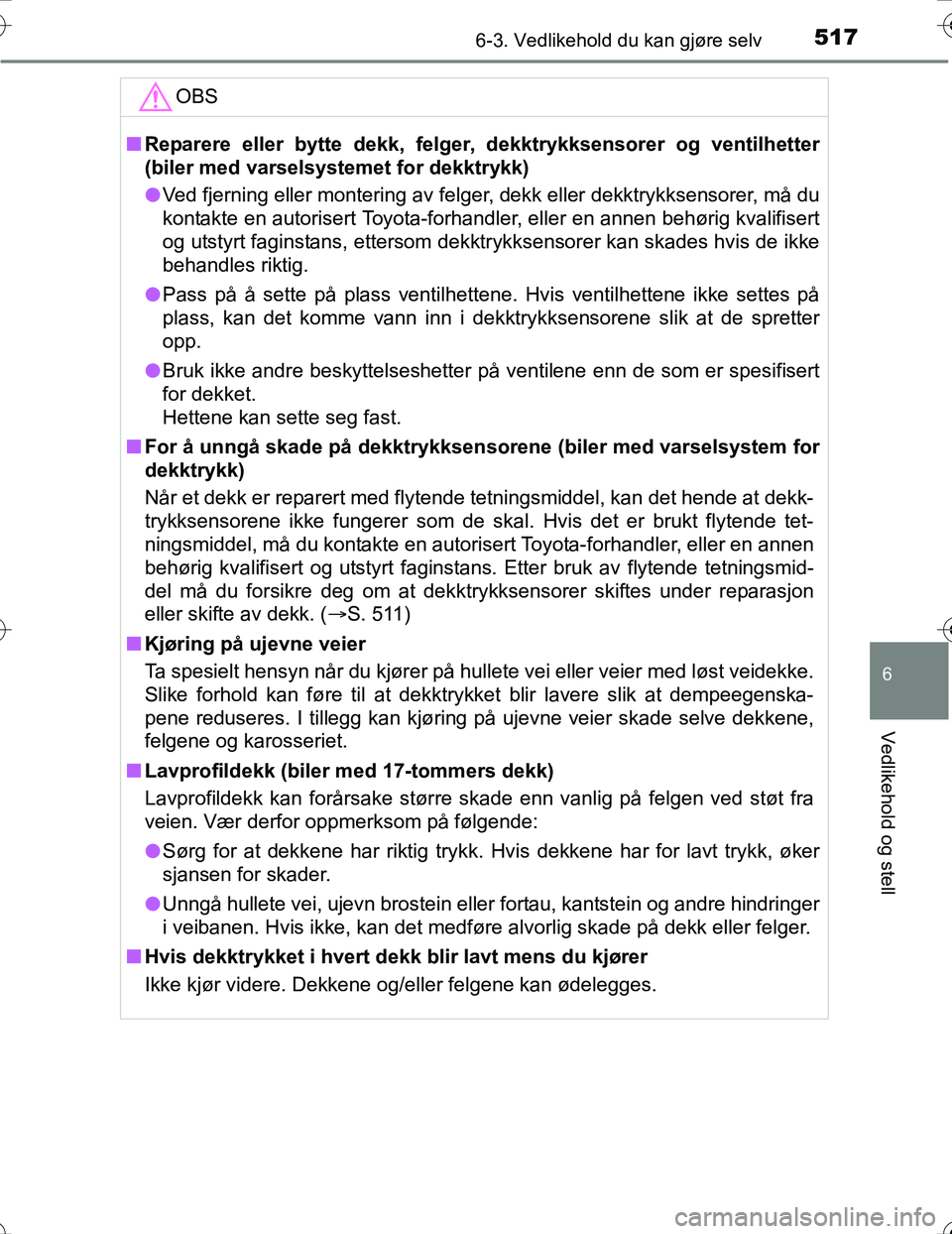 TOYOTA PRIUS 2016 Instruksjoner for bruk (in Norwegian) 5176-3. Vedlikehold du kan gjøre selv
OM47A31NO
6
Vedlikehold og stell
OBS
nReparere eller bytte dekk, felger, dekktrykksensorer og ventilhetter
(biler med varselsystemet for dekktrykk)
l Ved fjernin TOYOTA PRIUS 2016 Instruksjoner for bruk (in Norwegian) 5176-3. Vedlikehold du kan gjøre selv
OM47A31NO
6
Vedlikehold og stell
OBS
nReparere eller bytte dekk, felger, dekktrykksensorer og ventilhetter
(biler med varselsystemet for dekktrykk)
l Ved fjernin