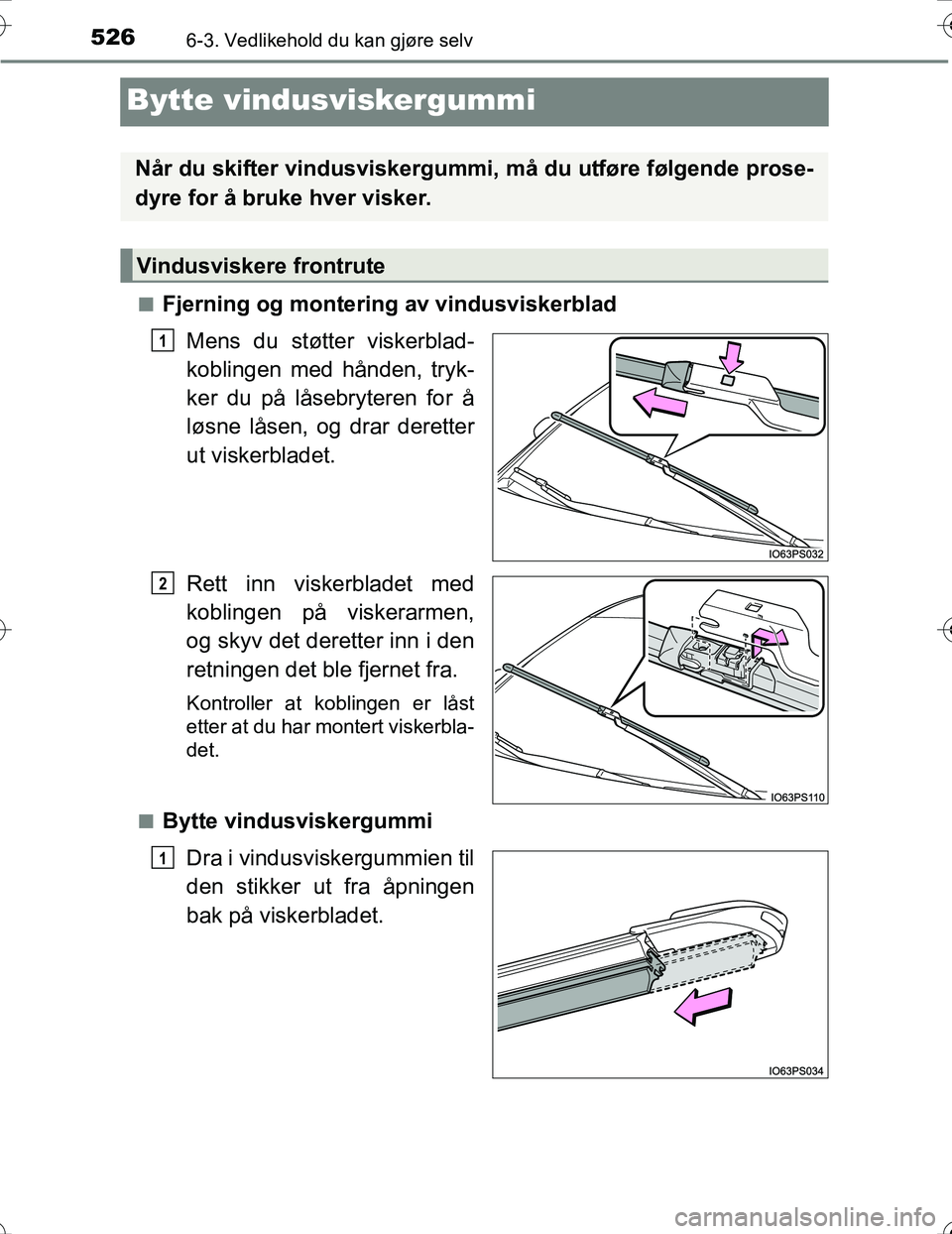 TOYOTA PRIUS 2016 Instruksjoner for bruk (in Norwegian) 5266-3. Vedlikehold du kan gjøre selv
OM47A31NO
Bytte vindusviskergummi
nFjerning og montering av vindusviskerbladMens du støtter viskerblad-
koblingen med hånden, tryk-
ker du på låsebryteren fo TOYOTA PRIUS 2016 Instruksjoner for bruk (in Norwegian) 5266-3. Vedlikehold du kan gjøre selv
OM47A31NO
Bytte vindusviskergummi
nFjerning og montering av vindusviskerbladMens du støtter viskerblad-
koblingen med hånden, tryk-
ker du på låsebryteren fo