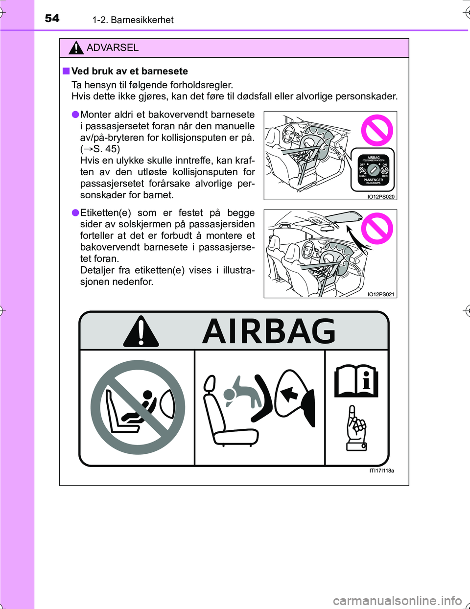 TOYOTA PRIUS 2016 Instruksjoner for bruk (in Norwegian) 541-2. Barnesikkerhet
OM47A31NO
ADVARSEL
nVed bruk av et barnesete
Ta hensyn til følgende forholdsregler.
Hvis dette ikke gjøres, kan det føre til dødsfall eller alvorli\
ge personskader.
l Monter TOYOTA PRIUS 2016 Instruksjoner for bruk (in Norwegian) 541-2. Barnesikkerhet
OM47A31NO
ADVARSEL
nVed bruk av et barnesete
Ta hensyn til følgende forholdsregler.
Hvis dette ikke gjøres, kan det føre til dødsfall eller alvorli\
ge personskader.
l Monter