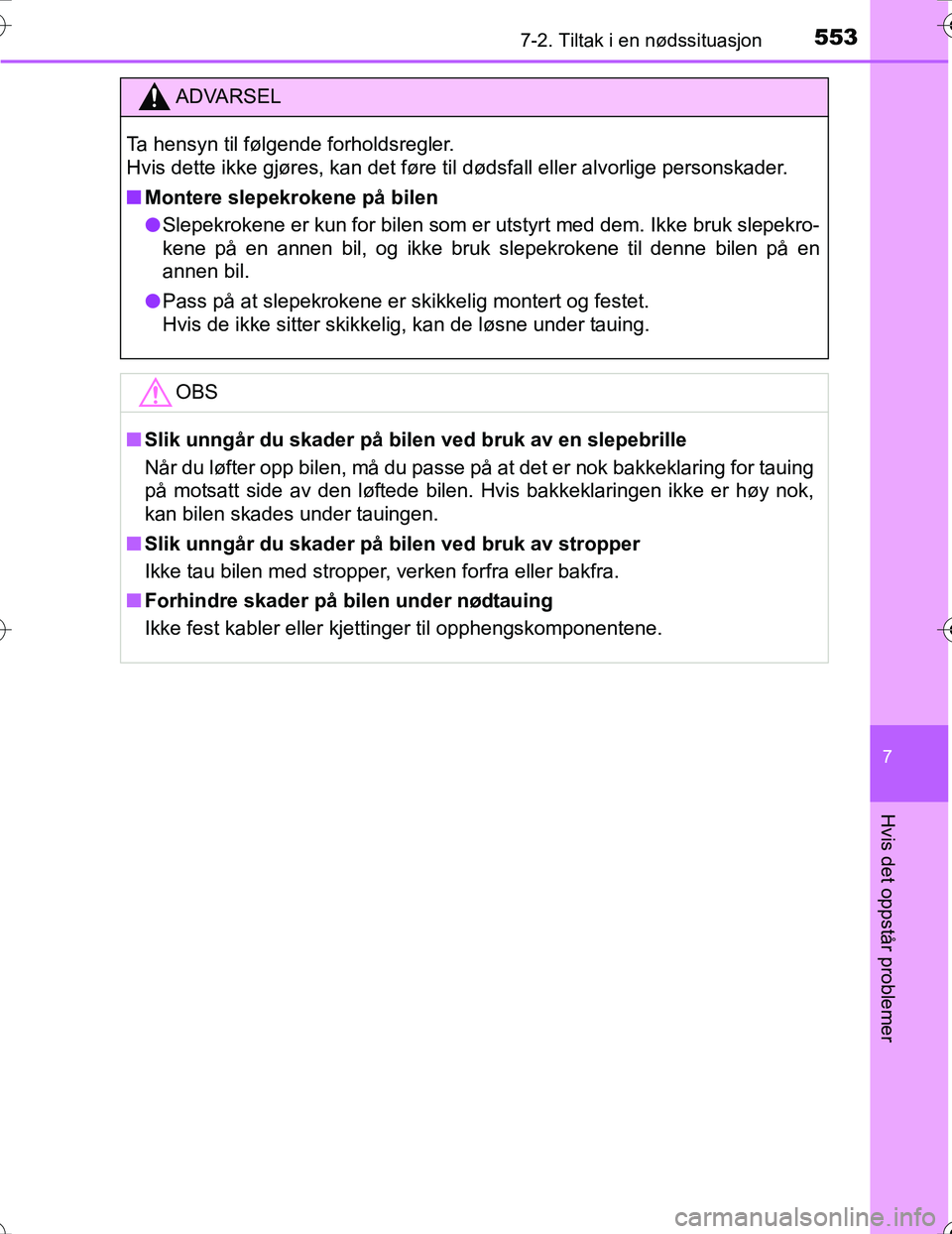 TOYOTA PRIUS 2016 Instruksjoner for bruk (in Norwegian) 5537-2. Tiltak i en nødssituasjon
OM47A31NO
7
Hvis det oppstår problemer
ADVARSEL
Ta hensyn til følgende forholdsregler.
Hvis dette ikke gjøres, kan det føre til dødsfall eller alvorlige persons TOYOTA PRIUS 2016 Instruksjoner for bruk (in Norwegian) 5537-2. Tiltak i en nødssituasjon
OM47A31NO
7
Hvis det oppstår problemer
ADVARSEL
Ta hensyn til følgende forholdsregler.
Hvis dette ikke gjøres, kan det føre til dødsfall eller alvorlige persons