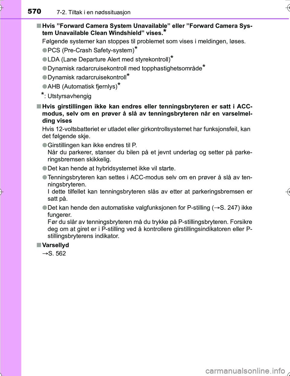 TOYOTA PRIUS 2016 Instruksjoner for bruk (in Norwegian) 5707-2. Tiltak i en nødssituasjon
OM47A31NOn
Hvis ”Forward Camera System Unavailable” eller ”Forward Camera Sys-
tem Unavailable Clean Windshield” vises.
*
Følgende systemer kan stoppes til TOYOTA PRIUS 2016 Instruksjoner for bruk (in Norwegian) 5707-2. Tiltak i en nødssituasjon
OM47A31NOn
Hvis ”Forward Camera System Unavailable” eller ”Forward Camera Sys-
tem Unavailable Clean Windshield” vises.
*
Følgende systemer kan stoppes til