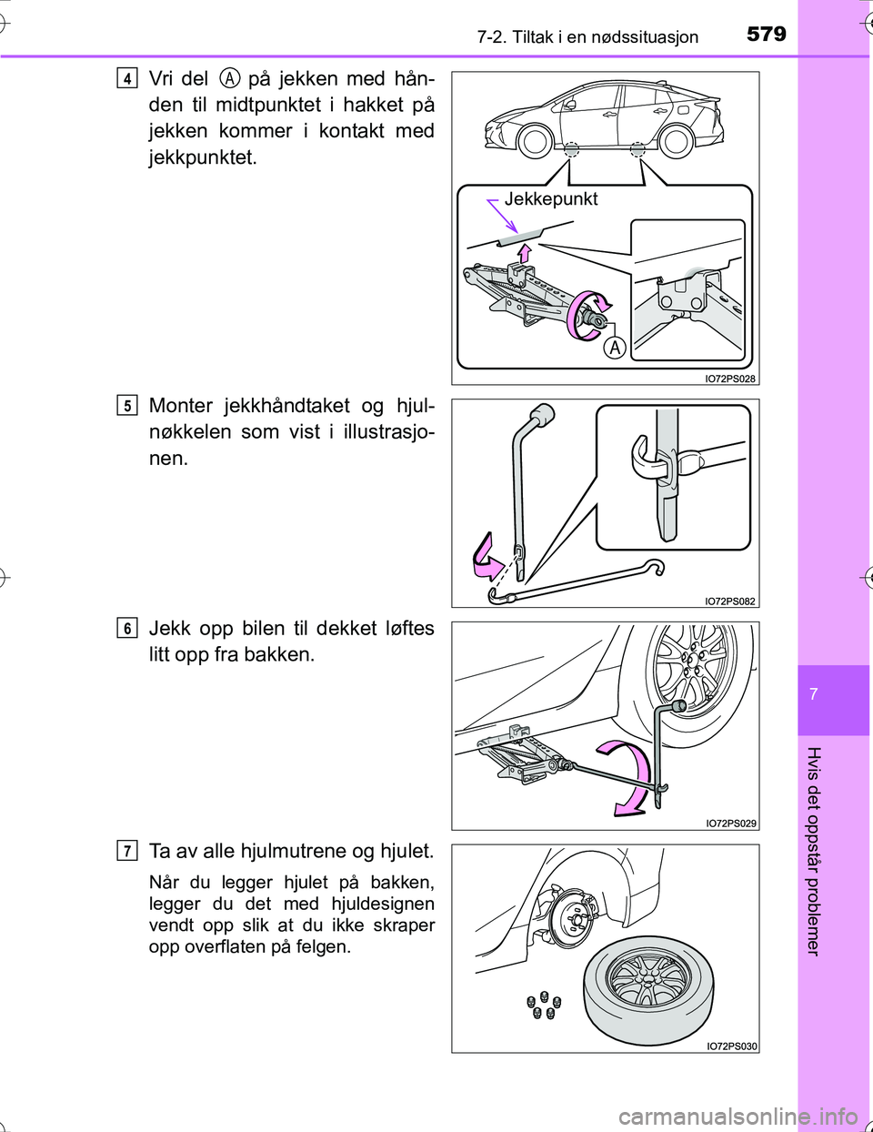 TOYOTA PRIUS 2016 Instruksjoner for bruk (in Norwegian) 5797-2. Tiltak i en nødssituasjon
OM47A31NO
7
Hvis det oppstår problemer
Vri del på jekken med hån-
den til midtpunktet i hakket på
jekken kommer i kontakt med
jekkpunktet.
Monter jekkhåndtake TOYOTA PRIUS 2016 Instruksjoner for bruk (in Norwegian) 5797-2. Tiltak i en nødssituasjon
OM47A31NO
7
Hvis det oppstår problemer
Vri del på jekken med hån-
den til midtpunktet i hakket på
jekken kommer i kontakt med
jekkpunktet.
Monter jekkhåndtake