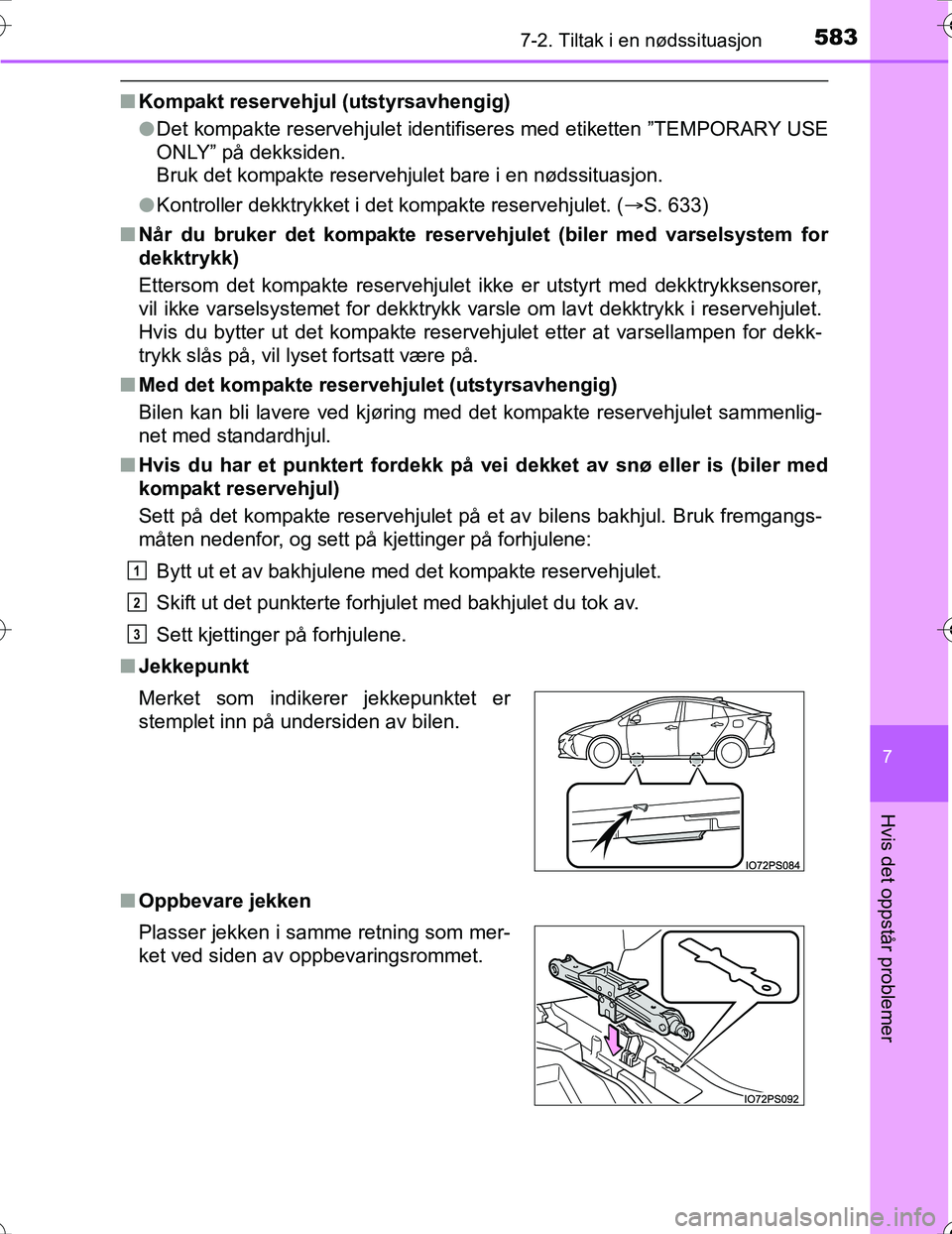 TOYOTA PRIUS 2016 Instruksjoner for bruk (in Norwegian) 5837-2. Tiltak i en nødssituasjon
OM47A31NO
7
Hvis det oppstår problemer
nKompakt reservehjul (utstyrsavhengig)
lDet kompakte reservehjulet identifiseres med etiketten ”TEMPORARY USE
ONLY” på d TOYOTA PRIUS 2016 Instruksjoner for bruk (in Norwegian) 5837-2. Tiltak i en nødssituasjon
OM47A31NO
7
Hvis det oppstår problemer
nKompakt reservehjul (utstyrsavhengig)
lDet kompakte reservehjulet identifiseres med etiketten ”TEMPORARY USE
ONLY” på d