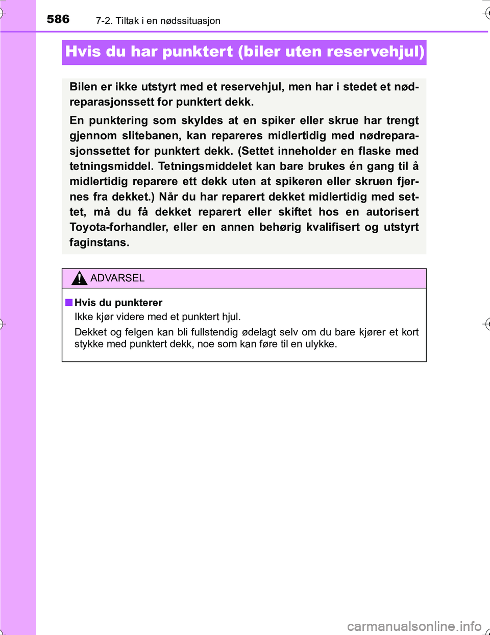 TOYOTA PRIUS 2016 Instruksjoner for bruk (in Norwegian) 5867-2. Tiltak i en nødssituasjon
OM47A31NO
Hvis du har punkter t (biler uten reser vehjul)
Bilen er ikke utstyrt med et reservehjul, men har i stedet et nød-
reparasjonssett for punktert dekk.
En p TOYOTA PRIUS 2016 Instruksjoner for bruk (in Norwegian) 5867-2. Tiltak i en nødssituasjon
OM47A31NO
Hvis du har punkter t (biler uten reser vehjul)
Bilen er ikke utstyrt med et reservehjul, men har i stedet et nød-
reparasjonssett for punktert dekk.
En p