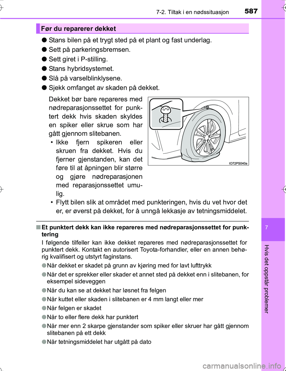 TOYOTA PRIUS 2016 Instruksjoner for bruk (in Norwegian) 5877-2. Tiltak i en nødssituasjon
OM47A31NO
7
Hvis det oppstår problemer
lStans bilen på et trygt sted på et plant og fast underlag.
l Sett på parkeringsbremsen.
l Sett giret i P-stilling.
l Stan TOYOTA PRIUS 2016 Instruksjoner for bruk (in Norwegian) 5877-2. Tiltak i en nødssituasjon
OM47A31NO
7
Hvis det oppstår problemer
lStans bilen på et trygt sted på et plant og fast underlag.
l Sett på parkeringsbremsen.
l Sett giret i P-stilling.
l Stan