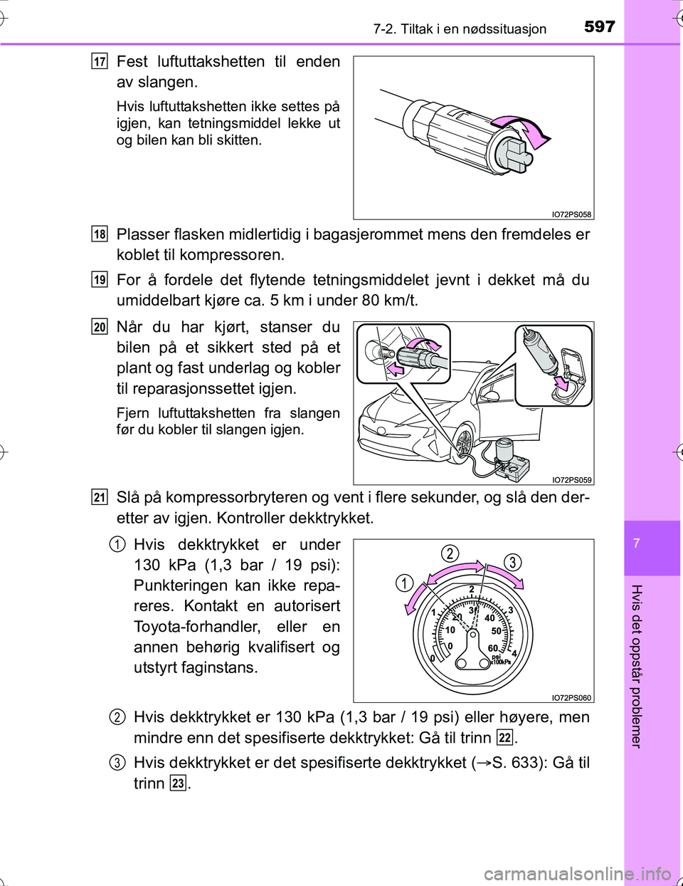 TOYOTA PRIUS 2016 Instruksjoner for bruk (in Norwegian) 5977-2. Tiltak i en nødssituasjon
OM47A31NO
7
Hvis det oppstår problemer
Fest luftuttakshetten til enden
av slangen.
Hvis luftuttakshetten ikke settes på
igjen, kan tetningsmiddel lekke ut
og bilen TOYOTA PRIUS 2016 Instruksjoner for bruk (in Norwegian) 5977-2. Tiltak i en nødssituasjon
OM47A31NO
7
Hvis det oppstår problemer
Fest luftuttakshetten til enden
av slangen.
Hvis luftuttakshetten ikke settes på
igjen, kan tetningsmiddel lekke ut
og bilen