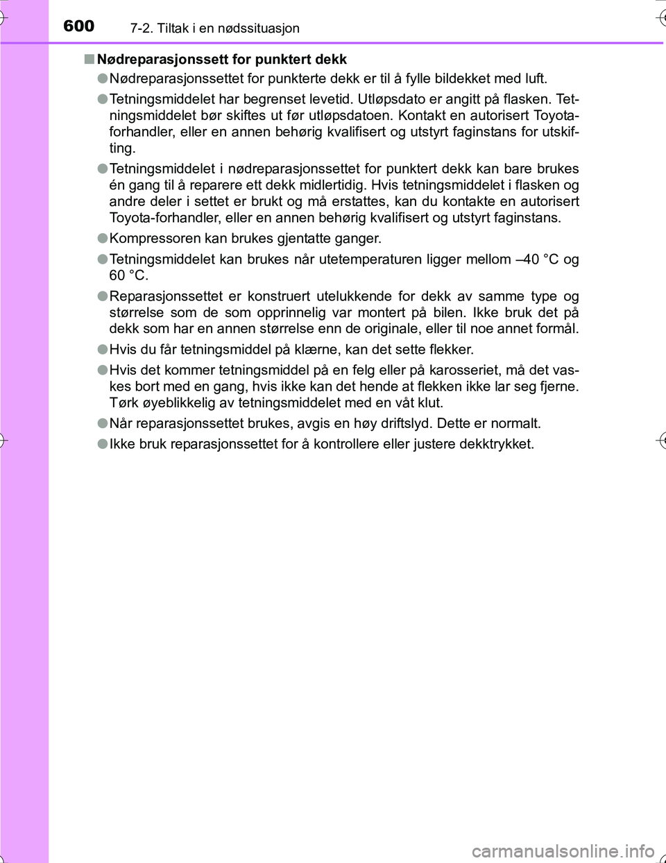 TOYOTA PRIUS 2016 Instruksjoner for bruk (in Norwegian) 6007-2. Tiltak i en nødssituasjon
OM47A31NOn
Nødreparasjonssett for punktert dekk
lNødreparasjonssettet for punkterte dekk er til å fylle bildekket med luft.
l Tetningsmiddelet har begrenset levet TOYOTA PRIUS 2016 Instruksjoner for bruk (in Norwegian) 6007-2. Tiltak i en nødssituasjon
OM47A31NOn
Nødreparasjonssett for punktert dekk
lNødreparasjonssettet for punkterte dekk er til å fylle bildekket med luft.
l Tetningsmiddelet har begrenset levet