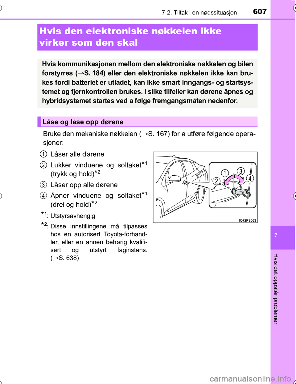 TOYOTA PRIUS 2016 Instruksjoner for bruk (in Norwegian) 6077-2. Tiltak i en nødssituasjon
OM47A31NO
7
Hvis det oppstår problemer
Hvis den elektroniske nøkkelen ikke
virker som den skal
Bruke den mekaniske nøkkelen (S. 167) for å utføre følgende o TOYOTA PRIUS 2016 Instruksjoner for bruk (in Norwegian) 6077-2. Tiltak i en nødssituasjon
OM47A31NO
7
Hvis det oppstår problemer
Hvis den elektroniske nøkkelen ikke
virker som den skal
Bruke den mekaniske nøkkelen (S. 167) for å utføre følgende o