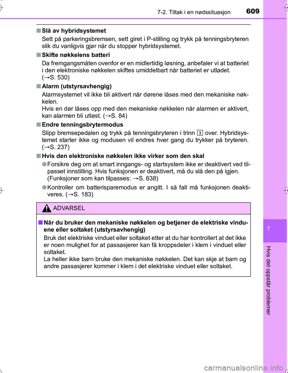 TOYOTA PRIUS 2016 Instruksjoner for bruk (in Norwegian) 6097-2. Tiltak i en nødssituasjon
OM47A31NO
7
Hvis det oppstår problemer
nSlå av hybridsystemet
Sett på parkeringsbremsen, sett giret i P-stilling og trykk på tenningsbryteren
slik du vanligvis g TOYOTA PRIUS 2016 Instruksjoner for bruk (in Norwegian) 6097-2. Tiltak i en nødssituasjon
OM47A31NO
7
Hvis det oppstår problemer
nSlå av hybridsystemet
Sett på parkeringsbremsen, sett giret i P-stilling og trykk på tenningsbryteren
slik du vanligvis g