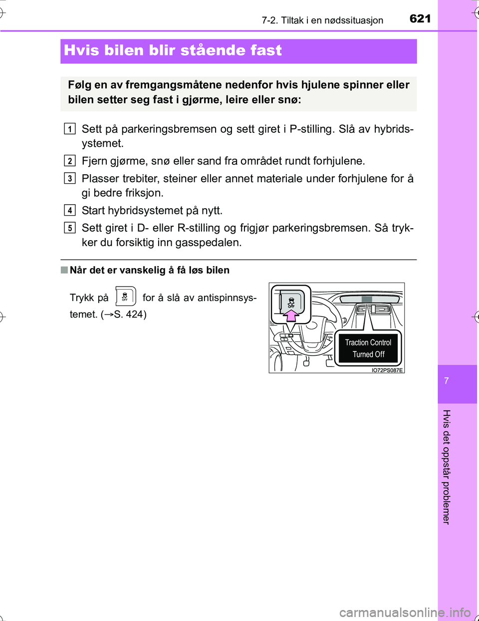 TOYOTA PRIUS 2016 Instruksjoner for bruk (in Norwegian) 6217-2. Tiltak i en nødssituasjon
OM47A31NO
7
Hvis det oppstår problemer
Hvis bilen blir stående fast
Sett på parkeringsbremsen og sett giret i P-stilling. Slå av hybrids-
ystemet.
Fjern gjørme TOYOTA PRIUS 2016 Instruksjoner for bruk (in Norwegian) 6217-2. Tiltak i en nødssituasjon
OM47A31NO
7
Hvis det oppstår problemer
Hvis bilen blir stående fast
Sett på parkeringsbremsen og sett giret i P-stilling. Slå av hybrids-
ystemet.
Fjern gjørme