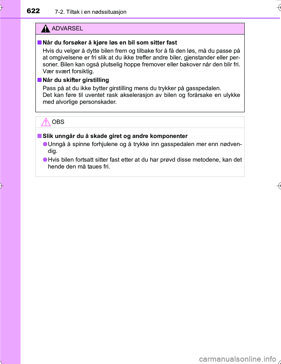 TOYOTA PRIUS 2016 Instruksjoner for bruk (in Norwegian) 6227-2. Tiltak i en nødssituasjon
OM47A31NO
ADVARSEL
nNår du forsøker å kjøre løs en bil som sitter fast
Hvis du velger å dytte bilen frem og tilbake for å få den løs, må du passe på
at om TOYOTA PRIUS 2016 Instruksjoner for bruk (in Norwegian) 6227-2. Tiltak i en nødssituasjon
OM47A31NO
ADVARSEL
nNår du forsøker å kjøre løs en bil som sitter fast
Hvis du velger å dytte bilen frem og tilbake for å få den løs, må du passe på
at om