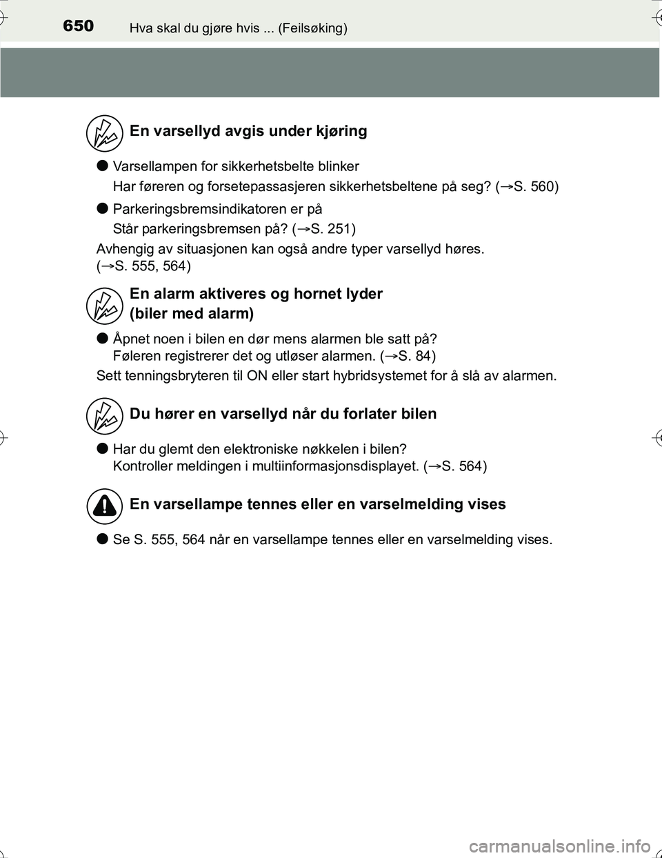TOYOTA PRIUS 2016 Instruksjoner for bruk (in Norwegian) 650Hva skal du gjøre hvis ... (Feilsøking)
OM47A31NO
lVarsellampen for sikkerhetsbelte blinker
Har føreren og forsetepassasjeren sikkerhetsbeltene på seg? (S. 560)
lParkeringsbremsindikatoren e TOYOTA PRIUS 2016 Instruksjoner for bruk (in Norwegian) 650Hva skal du gjøre hvis ... (Feilsøking)
OM47A31NO
lVarsellampen for sikkerhetsbelte blinker
Har føreren og forsetepassasjeren sikkerhetsbeltene på seg? (S. 560)
lParkeringsbremsindikatoren e