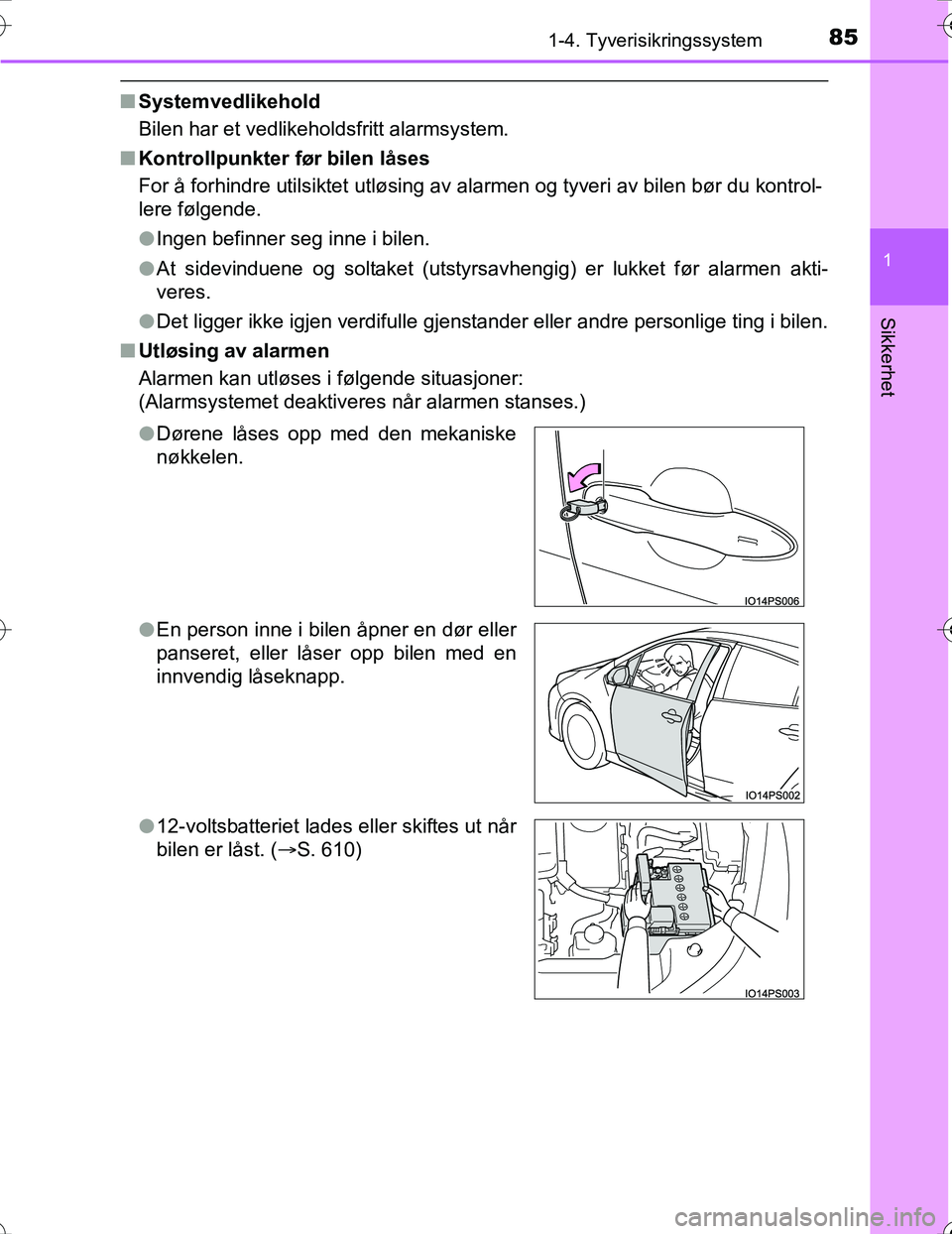 TOYOTA PRIUS 2016 Instruksjoner for bruk (in Norwegian) 851-4. Tyverisikringssystem
1
OM47A31NO
Sikkerhet
nSystemvedlikehold
Bilen har et vedlikeholdsfritt alarmsystem.
n Kontrollpunkter før bilen låses
For å forhindre utilsiktet utløsing av alarmen og TOYOTA PRIUS 2016 Instruksjoner for bruk (in Norwegian) 851-4. Tyverisikringssystem
1
OM47A31NO
Sikkerhet
nSystemvedlikehold
Bilen har et vedlikeholdsfritt alarmsystem.
n Kontrollpunkter før bilen låses
For å forhindre utilsiktet utløsing av alarmen og
